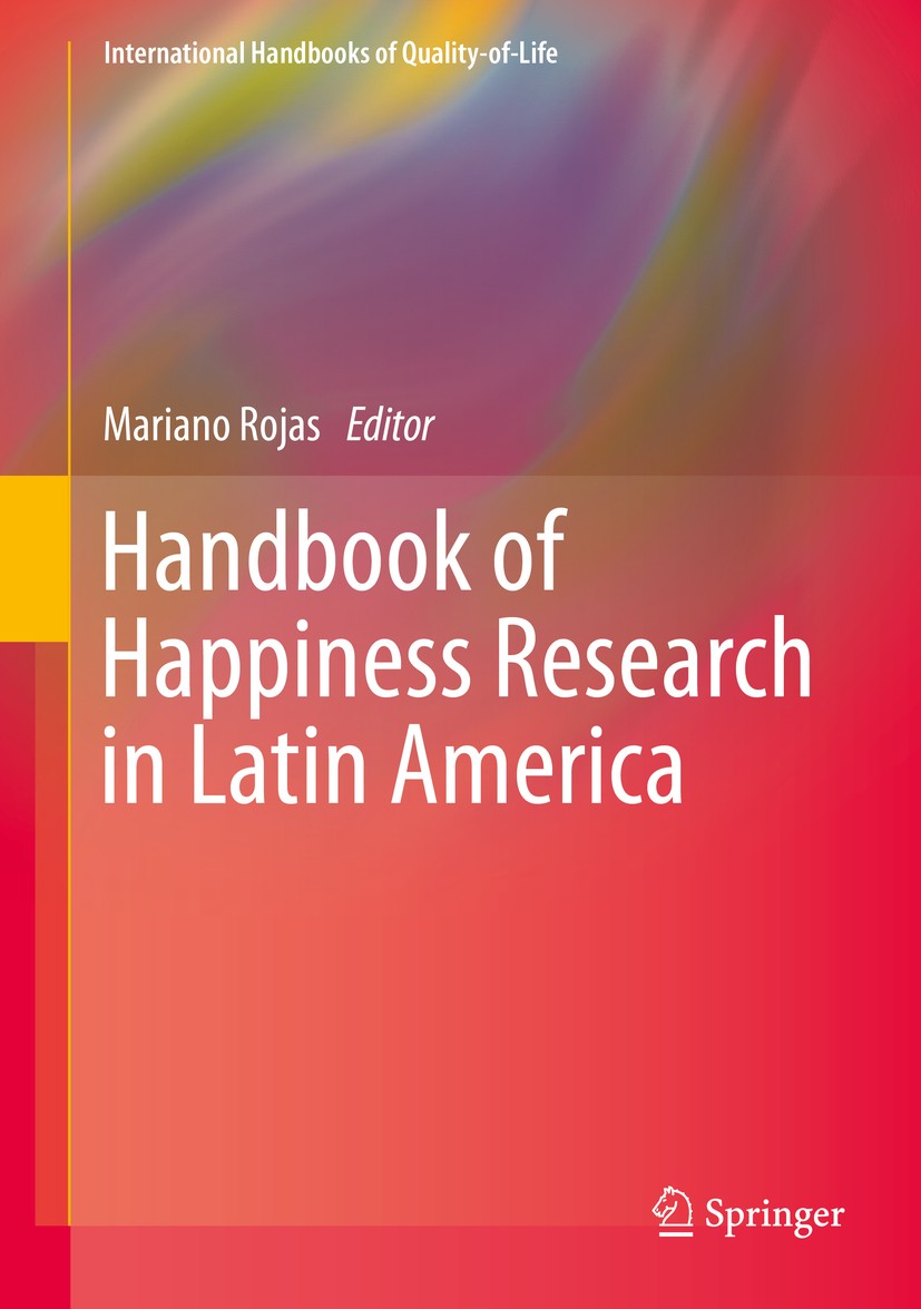 Titlebook: Handbook of Happiness Research in Latin America; Mariano Rojas Book 2016 Springer Science+Business Media Dordrecht 2016 Economic Growth an Titlebook: Handbook of Happiness Research in Latin America; Mariano Rojas Book 2016 Springer Science+Business Media Dordrecht 2016 Economic Growth an