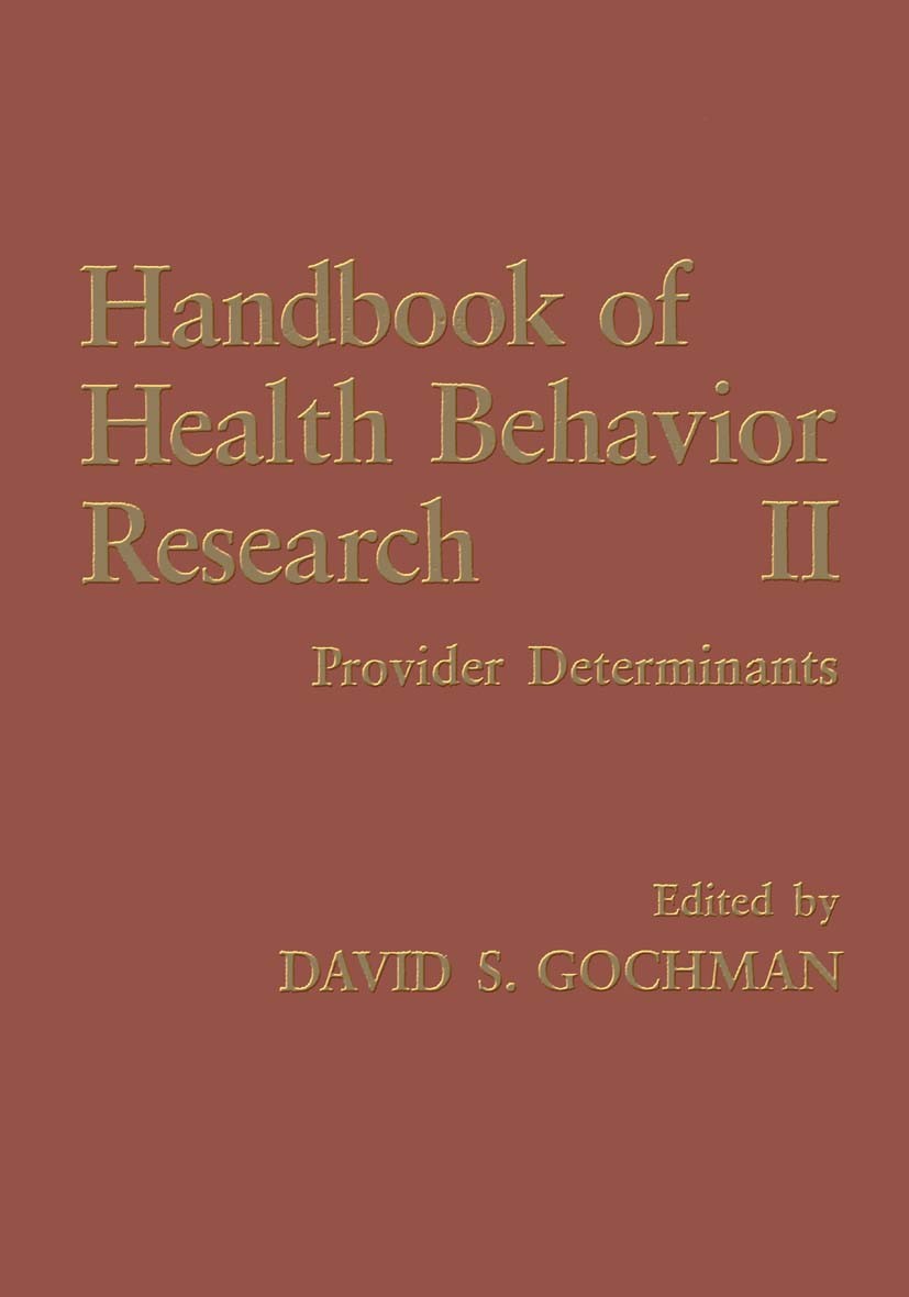Titlebook: Handbook of Health Behavior Research II; Provider Determinant David S. Gochman Book 1997 Springer Science+Business Media New York 1997 asth Titlebook: Handbook of Health Behavior Research II; Provider Determinant David S. Gochman Book 1997 Springer Science+Business Media New York 1997 asth
