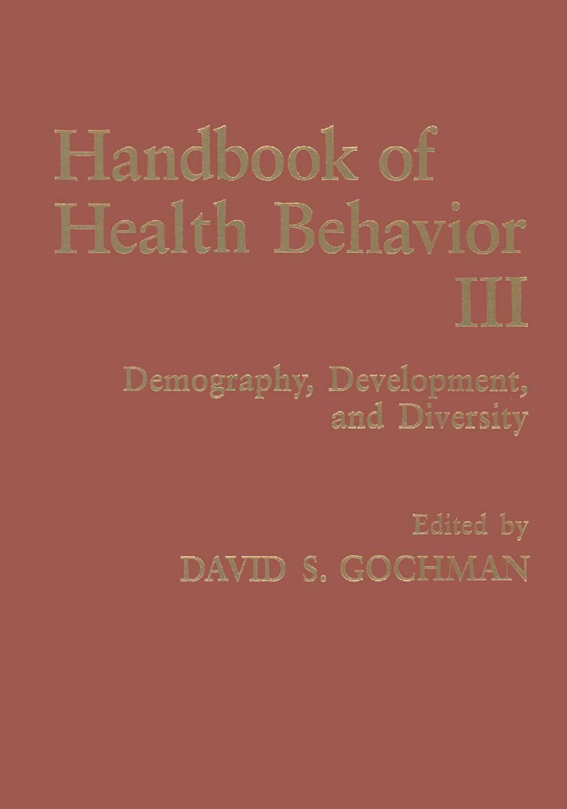 Titlebook: Handbook of Health Behavior Research III; Demography, Developm David S. Gochman Book 1997 Springer Science+Business Media New York 1997 Dem Titlebook: Handbook of Health Behavior Research III; Demography, Developm David S. Gochman Book 1997 Springer Science+Business Media New York 1997 Dem