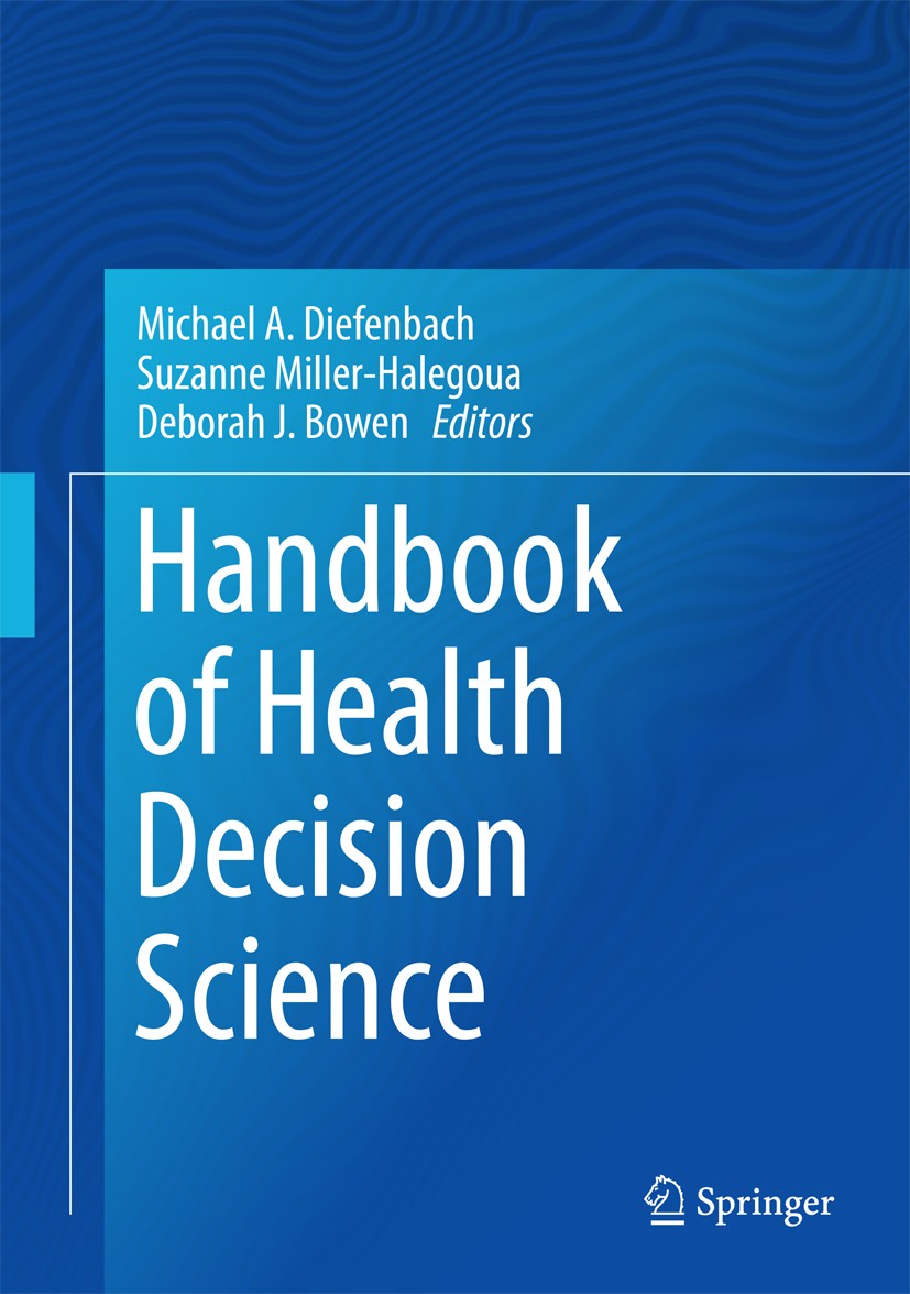 Titlebook: Handbook of Health Decision Science; Michael A. Diefenbach,Suzanne Miller-Halegoua,Debo Book 2016 Springer Science+Business Media LLC 2016 Titlebook: Handbook of Health Decision Science; Michael A. Diefenbach,Suzanne Miller-Halegoua,Debo Book 2016 Springer Science+Business Media LLC 2016