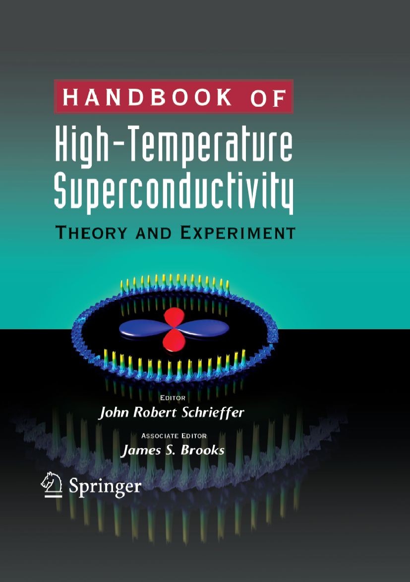 Titlebook: Handbook of High -Temperature Superconductivity; Theory and Experimen J. Robert Schrieffer,James S. Brooks Book 2007 Springer-Verlag New Yo Titlebook: Handbook of High -Temperature Superconductivity; Theory and Experimen J. Robert Schrieffer,James S. Brooks Book 2007 Springer-Verlag New Yo