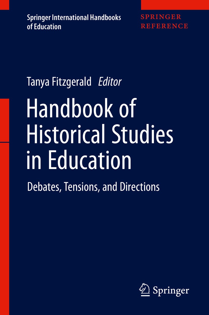 Titlebook: Handbook of Historical Studies in Education; Debates, Tensions, a Tanya Fitzgerald Reference work 2020 Springer Nature Singapore Pte Ltd. 2 Titlebook: Handbook of Historical Studies in Education; Debates, Tensions, a Tanya Fitzgerald Reference work 2020 Springer Nature Singapore Pte Ltd. 2