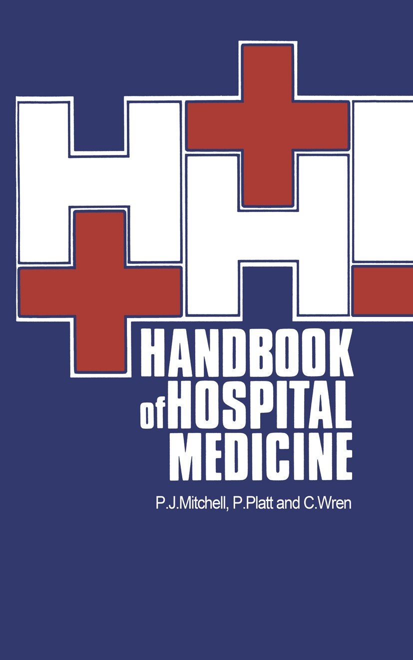 Titlebook: Handbook of Hospital Medicine; P. J. Mitchell,P. Platt,C. Wren Book 1983 MTP Press Limited 1983 Hospital.endocrinology.gastroenterology.ho Titlebook: Handbook of Hospital Medicine; P. J. Mitchell,P. Platt,C. Wren Book 1983 MTP Press Limited 1983 Hospital.endocrinology.gastroenterology.ho