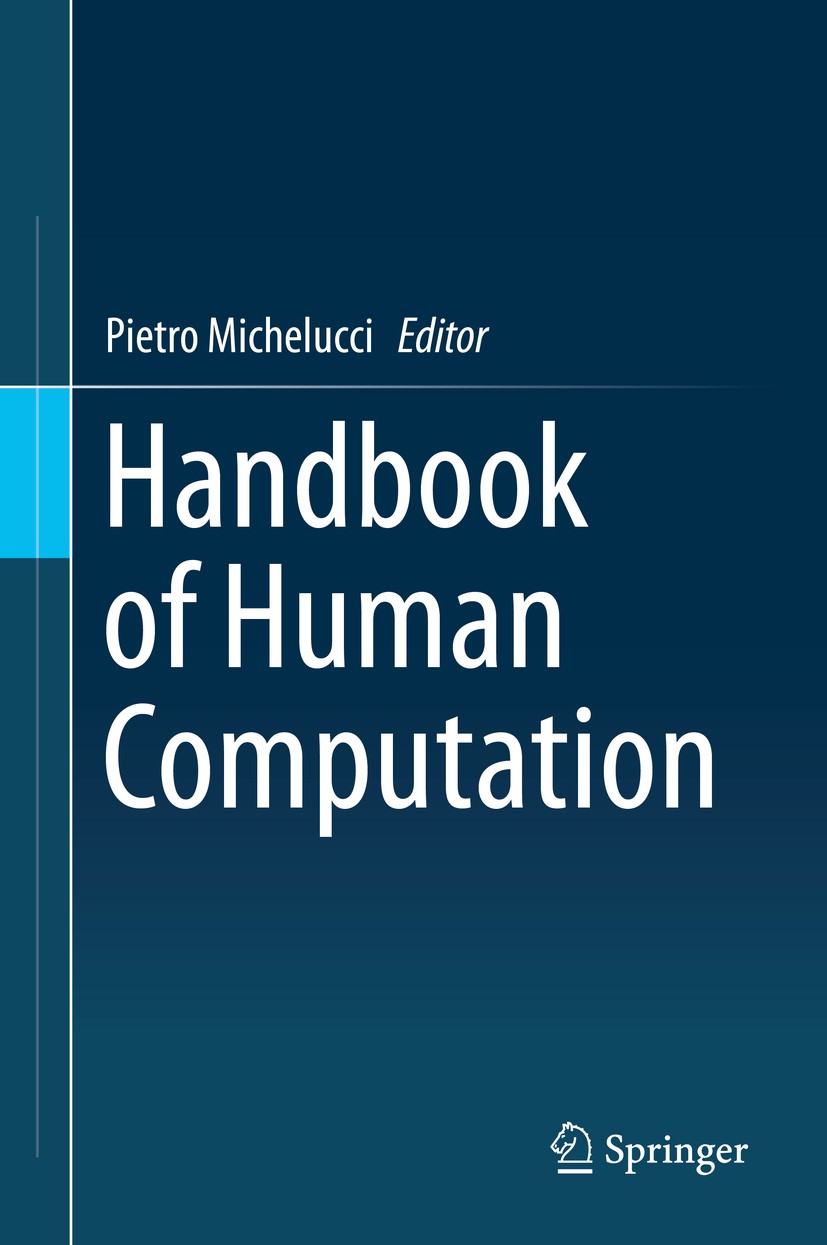 Titlebook: Handbook of Human Computation; Pietro Michelucci Book 2013 Springer Science+Business Media New York 2013 Artificial Intelligence.Citizen S Titlebook: Handbook of Human Computation; Pietro Michelucci Book 2013 Springer Science+Business Media New York 2013 Artificial Intelligence.Citizen S