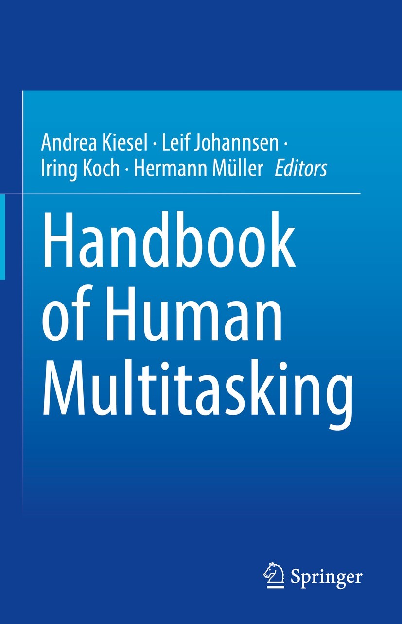 Titlebook: Handbook of Human Multitasking; Andrea Kiesel,Leif Johannsen,Hermann Müller Book 2022 Springer Nature Switzerland AG 2022 human multitaski Titlebook: Handbook of Human Multitasking; Andrea Kiesel,Leif Johannsen,Hermann Müller Book 2022 Springer Nature Switzerland AG 2022 human multitaski
