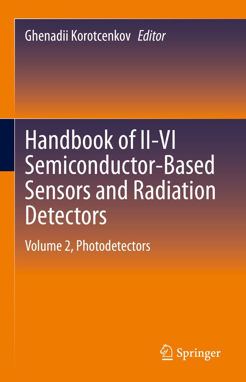 Titlebook: Handbook of II-VI Semiconductor-Based Sensors and Radiation Detectors; Volume 2, Photodetec Ghenadii Korotcenkov Book 2023 The Editor(s) (i Titlebook: Handbook of II-VI Semiconductor-Based Sensors and Radiation Detectors; Volume 2, Photodetec Ghenadii Korotcenkov Book 2023 The Editor(s) (i