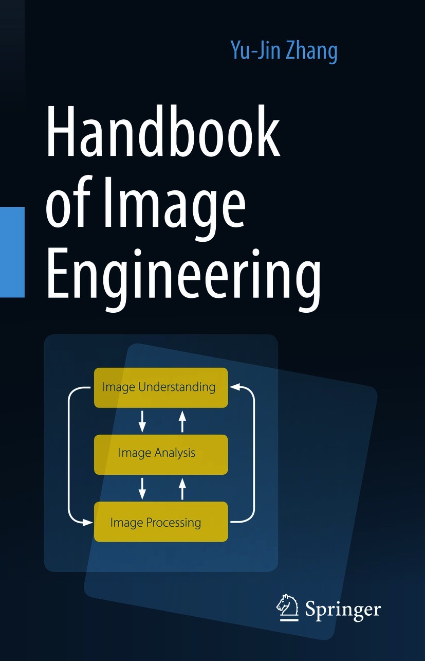 Titlebook: Handbook of Image Engineering; Yu-Jin Zhang Book 2021 Springer Nature Singapore Pte Ltd. 2021 Image Engineering.Image Processing.Image Ana Titlebook: Handbook of Image Engineering; Yu-Jin Zhang Book 2021 Springer Nature Singapore Pte Ltd. 2021 Image Engineering.Image Processing.Image Ana