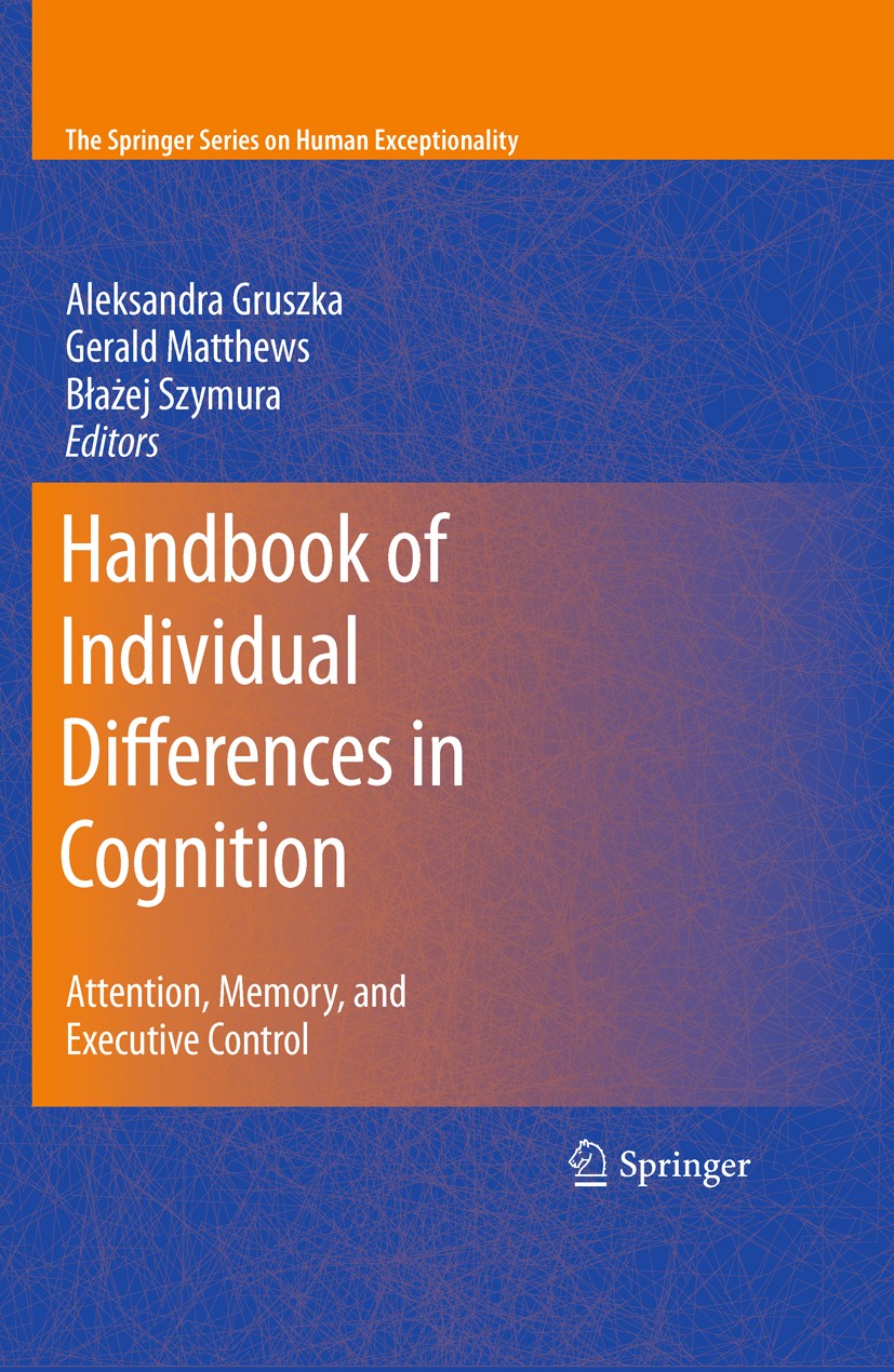 Titlebook: Handbook of Individual Differences in Cognition; Attention, Memory, a Aleksandra Gruszka,Gerald Matthews,Blazej Szymura Book 2010 Springer- Titlebook: Handbook of Individual Differences in Cognition; Attention, Memory, a Aleksandra Gruszka,Gerald Matthews,Blazej Szymura Book 2010 Springer-