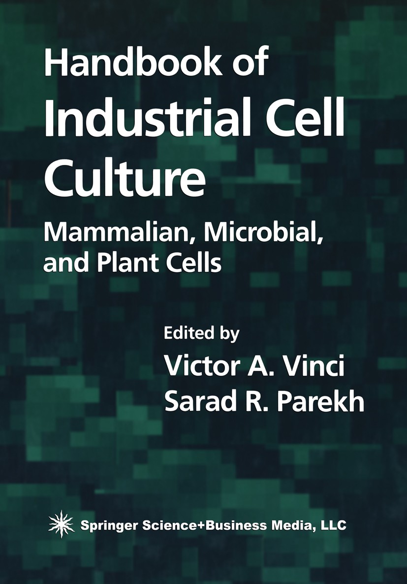 Titlebook: Handbook of Industrial Cell Culture; Mammalian, Microbial Victor A. Vinci,Sarad R. Parekh Book 2003 Springer Science+Business Media New Yor Titlebook: Handbook of Industrial Cell Culture; Mammalian, Microbial Victor A. Vinci,Sarad R. Parekh Book 2003 Springer Science+Business Media New Yor