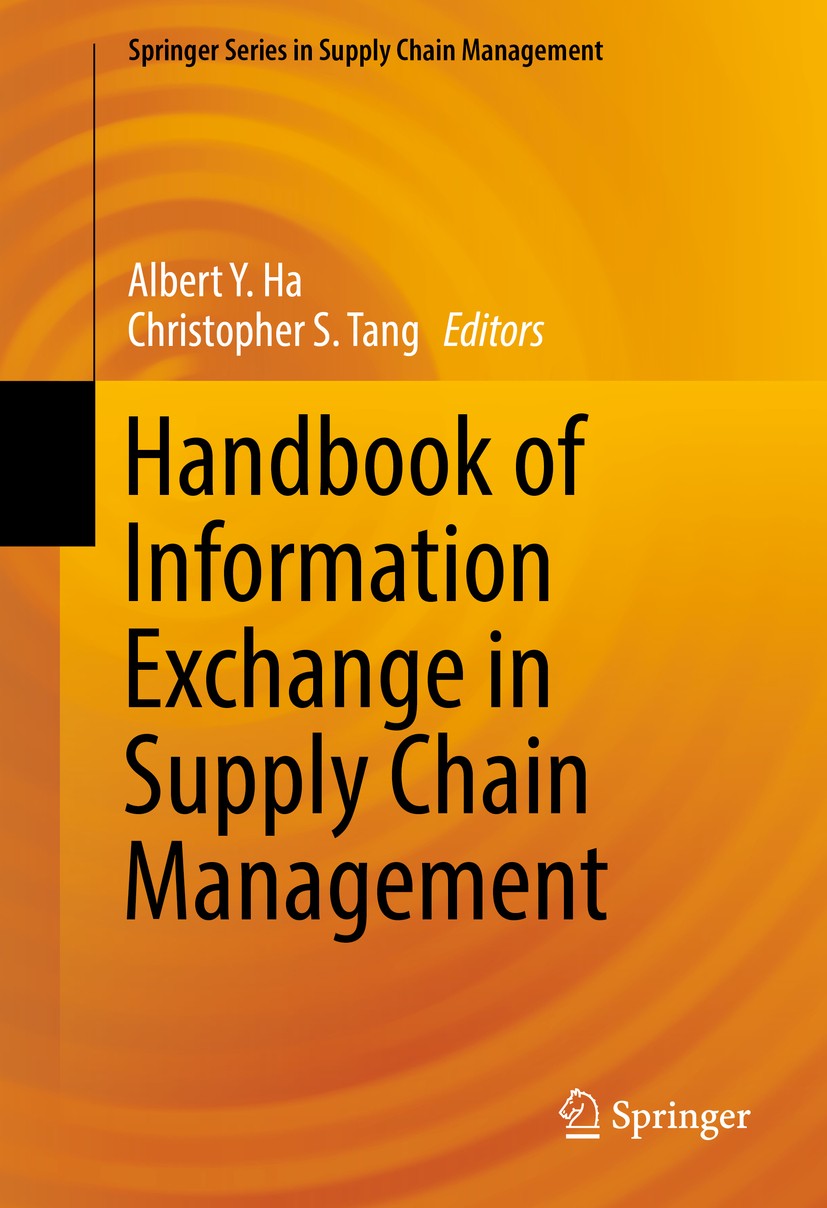 Titlebook: Handbook of Information Exchange in Supply Chain Management; Albert Y. Ha,Christopher S. Tang Book 2017 The Editor(s) (if applicable) and Titlebook: Handbook of Information Exchange in Supply Chain Management; Albert Y. Ha,Christopher S. Tang Book 2017 The Editor(s) (if applicable) and