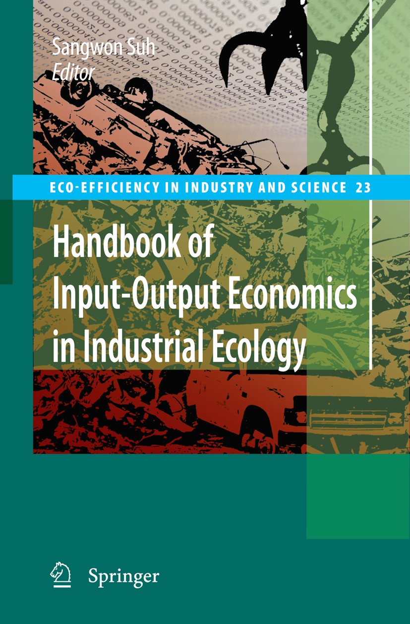Titlebook: Handbook of Input-Output Economics in Industrial Ecology; Sangwon Suh Book 2009 Springer Science+Business Media B.V. 2009 IOA.analysis.ass Titlebook: Handbook of Input-Output Economics in Industrial Ecology; Sangwon Suh Book 2009 Springer Science+Business Media B.V. 2009 IOA.analysis.ass