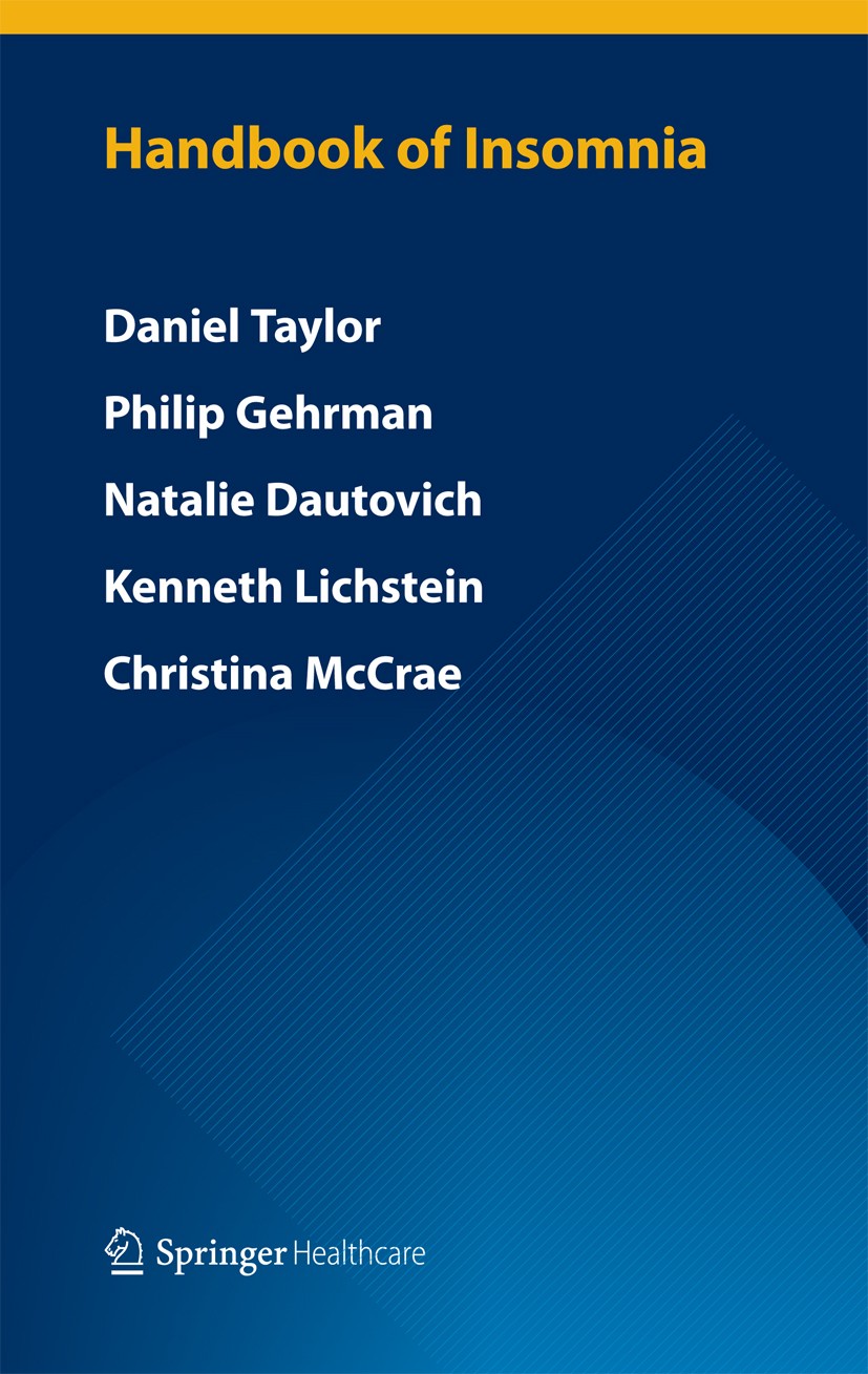Titlebook: Handbook of Insomnia; Daniel Taylor,Philip Gehrman,Christina S McCrae Book 2014 Springer Healthcare 2014 Circadian rhythms.Insomnia.Psychi Titlebook: Handbook of Insomnia; Daniel Taylor,Philip Gehrman,Christina S McCrae Book 2014 Springer Healthcare 2014 Circadian rhythms.Insomnia.Psychi
