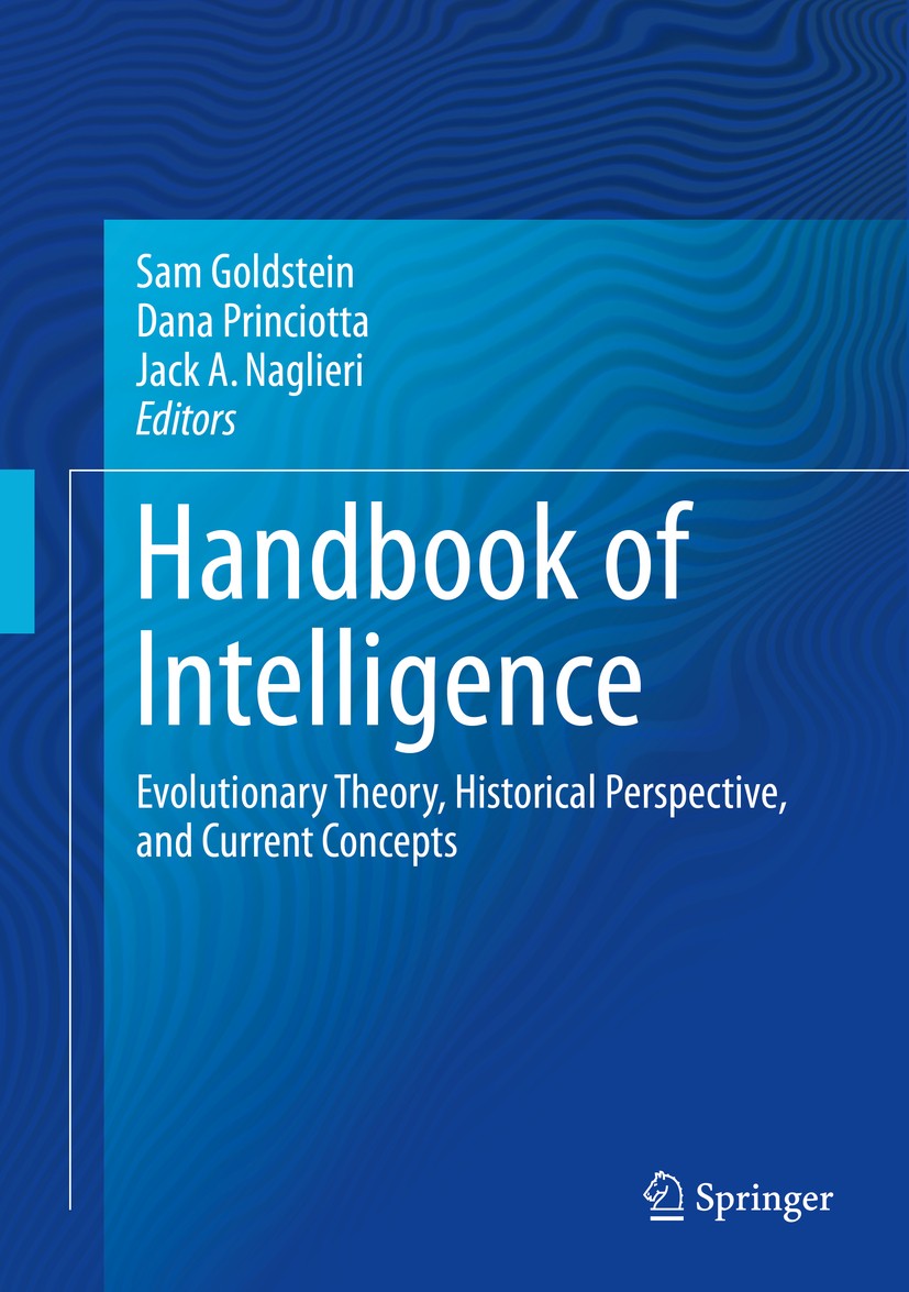 Titlebook: Handbook of Intelligence; Evolutionary Theory, Sam Goldstein,Dana Princiotta,Jack A. Naglieri Book 2015 Springer Science+Business Media New Titlebook: Handbook of Intelligence; Evolutionary Theory, Sam Goldstein,Dana Princiotta,Jack A. Naglieri Book 2015 Springer Science+Business Media New