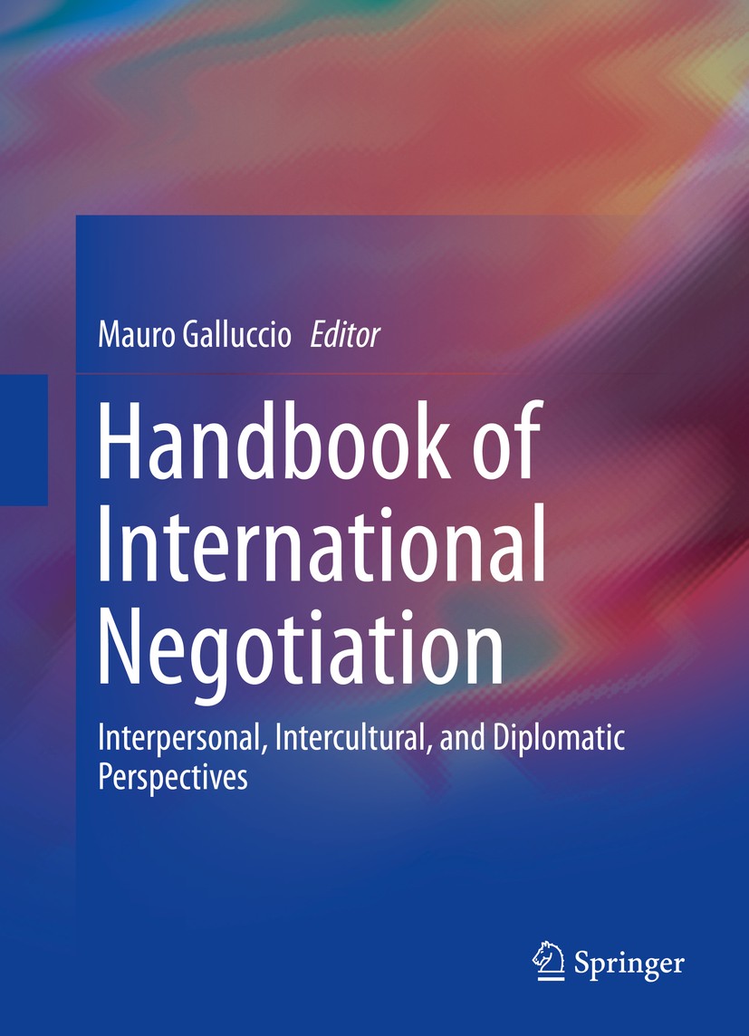 Titlebook: Handbook of International Negotiation; Interpersonal, Inter Mauro Galluccio Book 2015 Springer International Publishing Switzerland 2015 Eu Titlebook: Handbook of International Negotiation; Interpersonal, Inter Mauro Galluccio Book 2015 Springer International Publishing Switzerland 2015 Eu