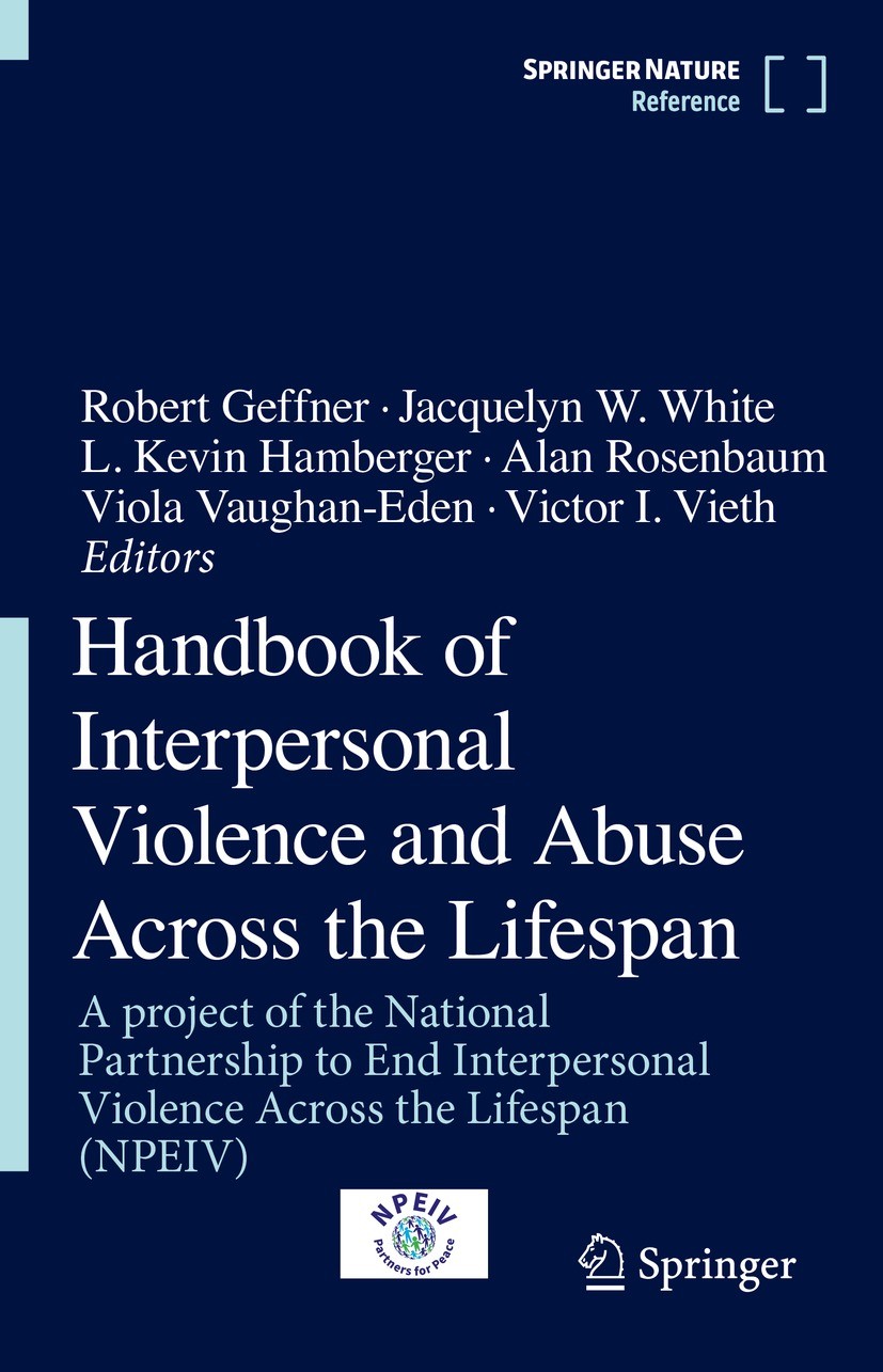 Titlebook: Handbook of Interpersonal Violence and Abuse Across the Lifespan; A project of the Nat Robert Geffner,Jacquelyn W. White,Victor I. Vieth Re Titlebook: Handbook of Interpersonal Violence and Abuse Across the Lifespan; A project of the Nat Robert Geffner,Jacquelyn W. White,Victor I. Vieth Re