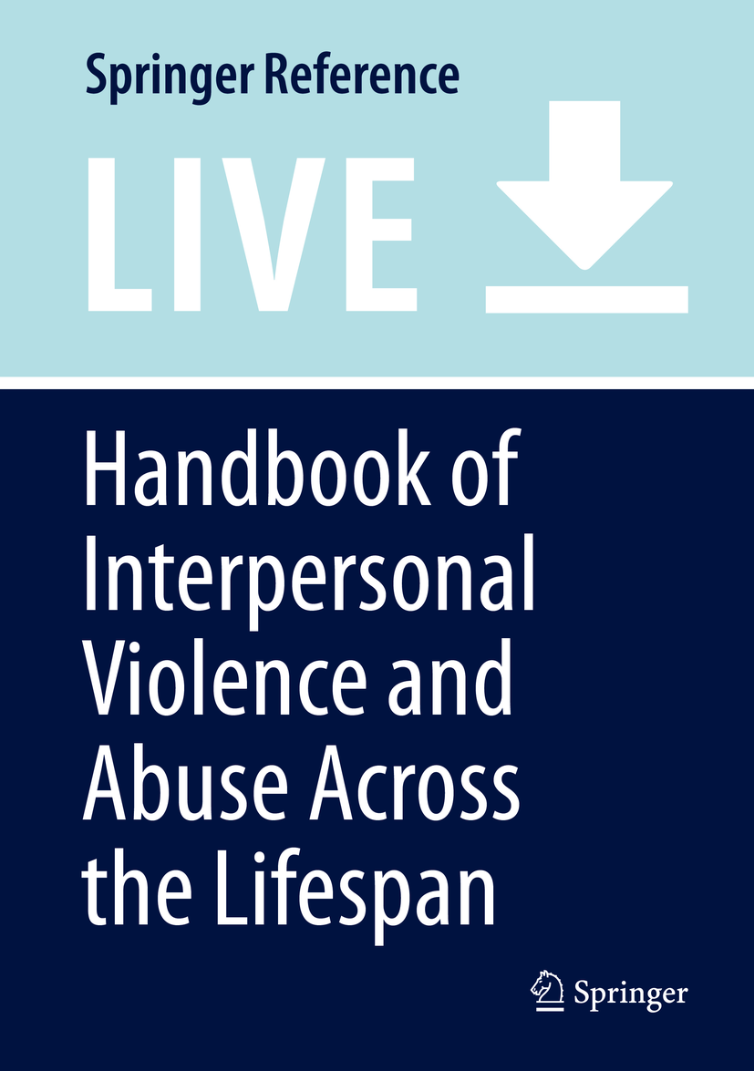 Titlebook: Handbook of Interpersonal Violence and Abuse Across the Lifespan; A project of the Nat Robert Geffner,Jacquelyn W. White,Victor I. Vieth Li Titlebook: Handbook of Interpersonal Violence and Abuse Across the Lifespan; A project of the Nat Robert Geffner,Jacquelyn W. White,Victor I. Vieth Li
