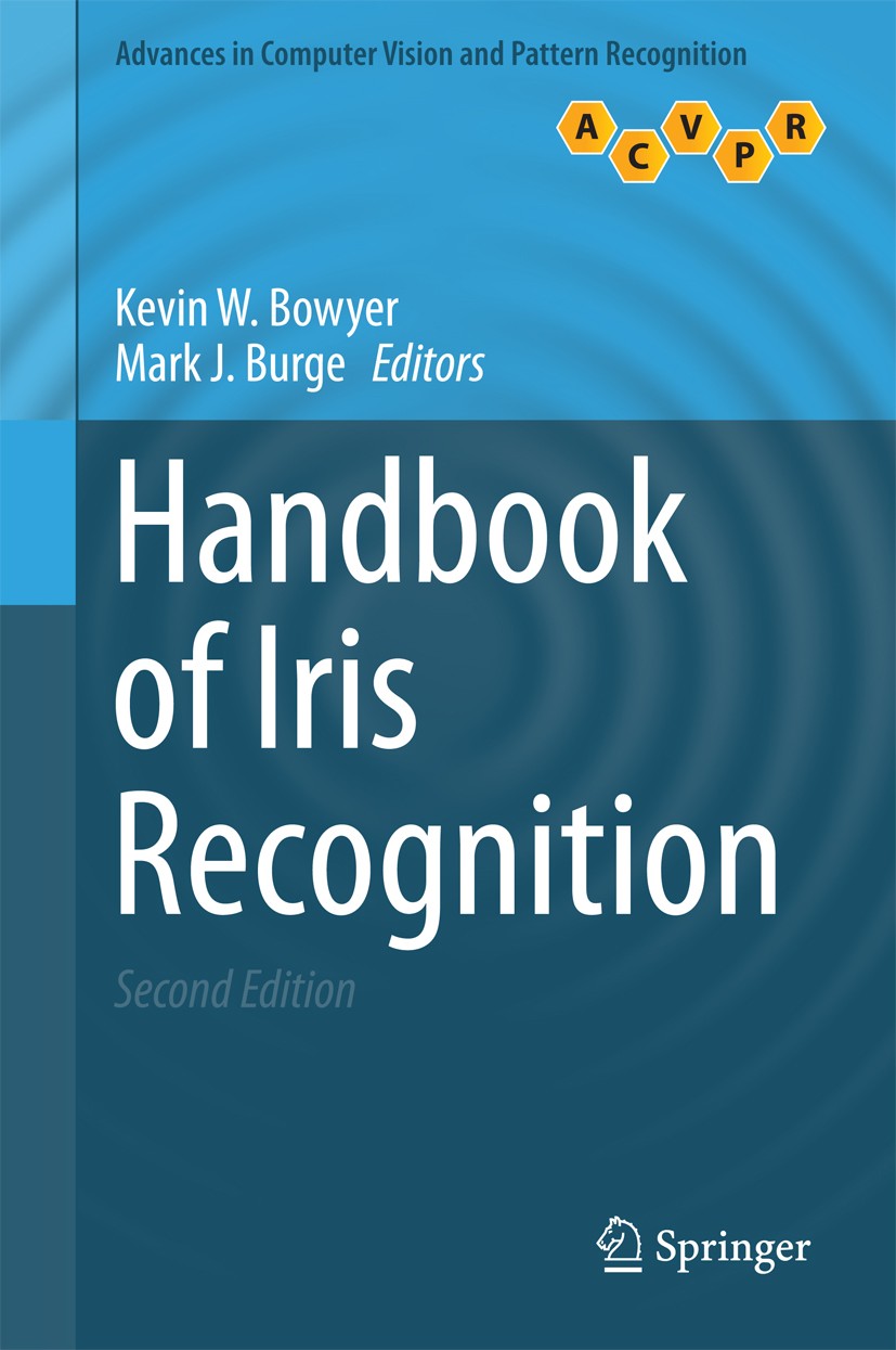 Titlebook: Handbook of Iris Recognition; Kevin W. Bowyer,Mark J. Burge Book 2016Latest edition Springer-Verlag London 2016 Biometrics.Computer Vision Titlebook: Handbook of Iris Recognition; Kevin W. Bowyer,Mark J. Burge Book 2016Latest edition Springer-Verlag London 2016 Biometrics.Computer Vision