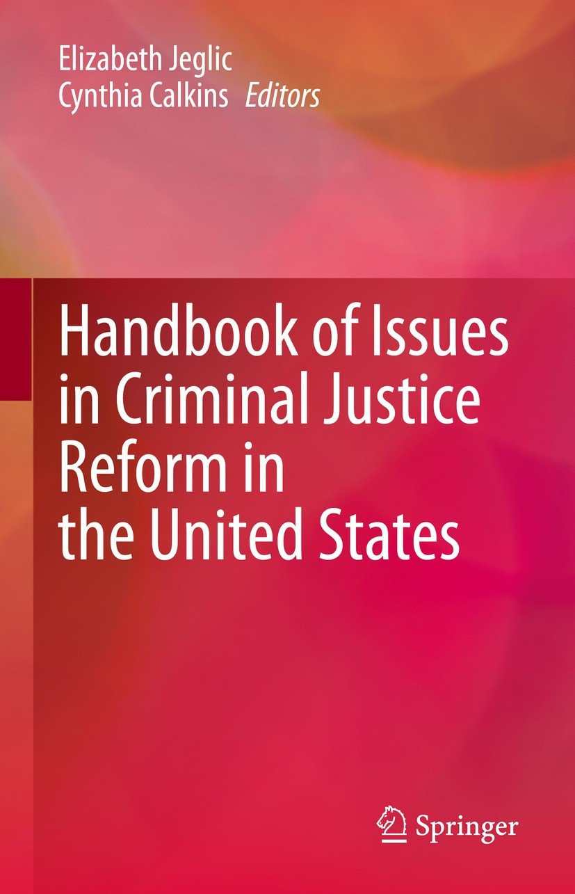 Titlebook: Handbook of Issues in Criminal Justice Reform in the United States; Elizabeth Jeglic,Cynthia Calkins Book 2022 The Editor(s) (if applicabl Titlebook: Handbook of Issues in Criminal Justice Reform in the United States; Elizabeth Jeglic,Cynthia Calkins Book 2022 The Editor(s) (if applicabl