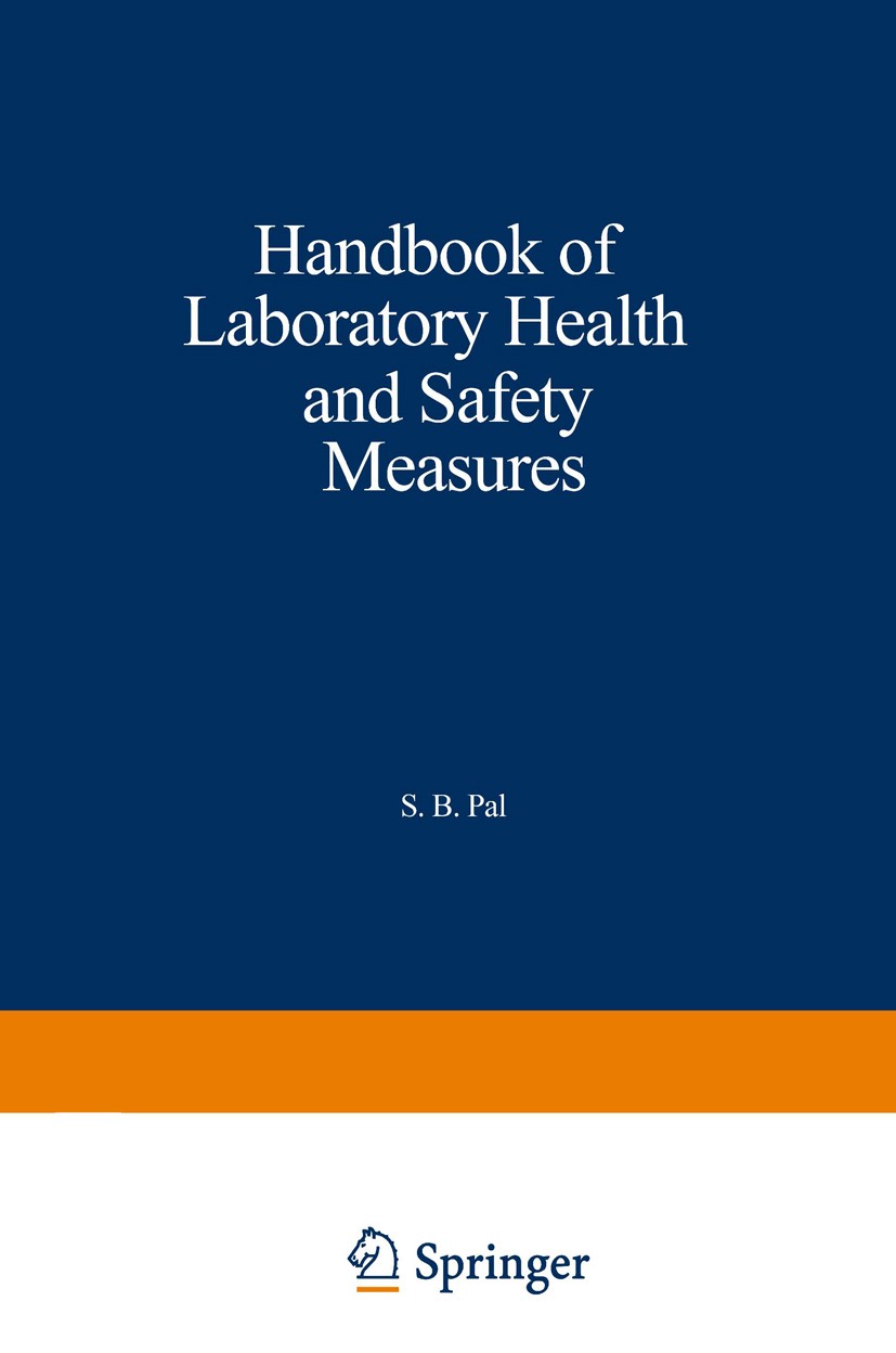 Titlebook: Handbook of Laboratory Health and Safety Measures; S. B. Pal Book 1985 Springer Science+Business Media B.V. 1985 Laboratory Titlebook: Handbook of Laboratory Health and Safety Measures; S. B. Pal Book 1985 Springer Science+Business Media B.V. 1985 Laboratory