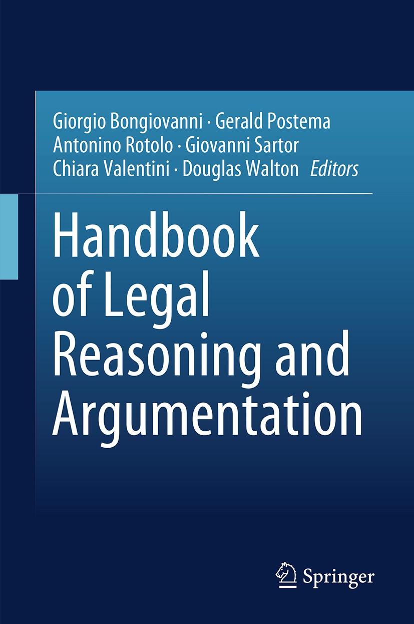 Titlebook: Handbook of Legal Reasoning and Argumentation; Giorgio Bongiovanni,Gerald Postema,Douglas Walton Book 2018 Springer Nature B.V. 2018 Basic Titlebook: Handbook of Legal Reasoning and Argumentation; Giorgio Bongiovanni,Gerald Postema,Douglas Walton Book 2018 Springer Nature B.V. 2018 Basic