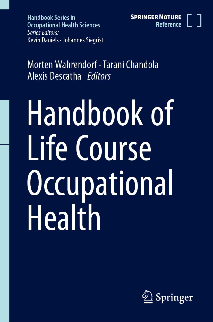 Titlebook: Handbook of Life Course Occupational Health; Morten Wahrendorf,Tarani Chandola,Alexis Descatha Reference work 2023 Springer Nature Switzer Titlebook: Handbook of Life Course Occupational Health; Morten Wahrendorf,Tarani Chandola,Alexis Descatha Reference work 2023 Springer Nature Switzer