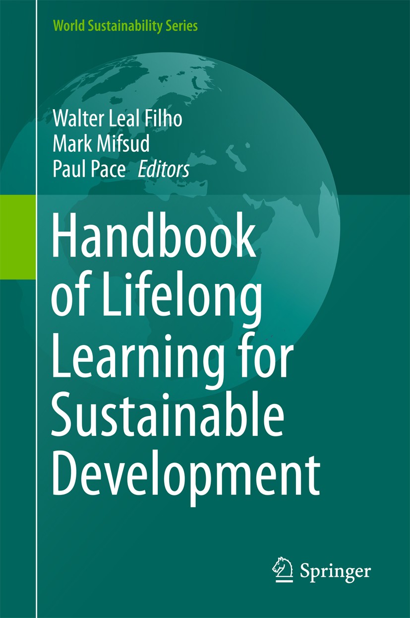 Titlebook: Handbook of Lifelong Learning for Sustainable Development; Walter Leal Filho,Mark Mifsud,Paul Pace Book 2018 Springer International Publis Titlebook: Handbook of Lifelong Learning for Sustainable Development; Walter Leal Filho,Mark Mifsud,Paul Pace Book 2018 Springer International Publis