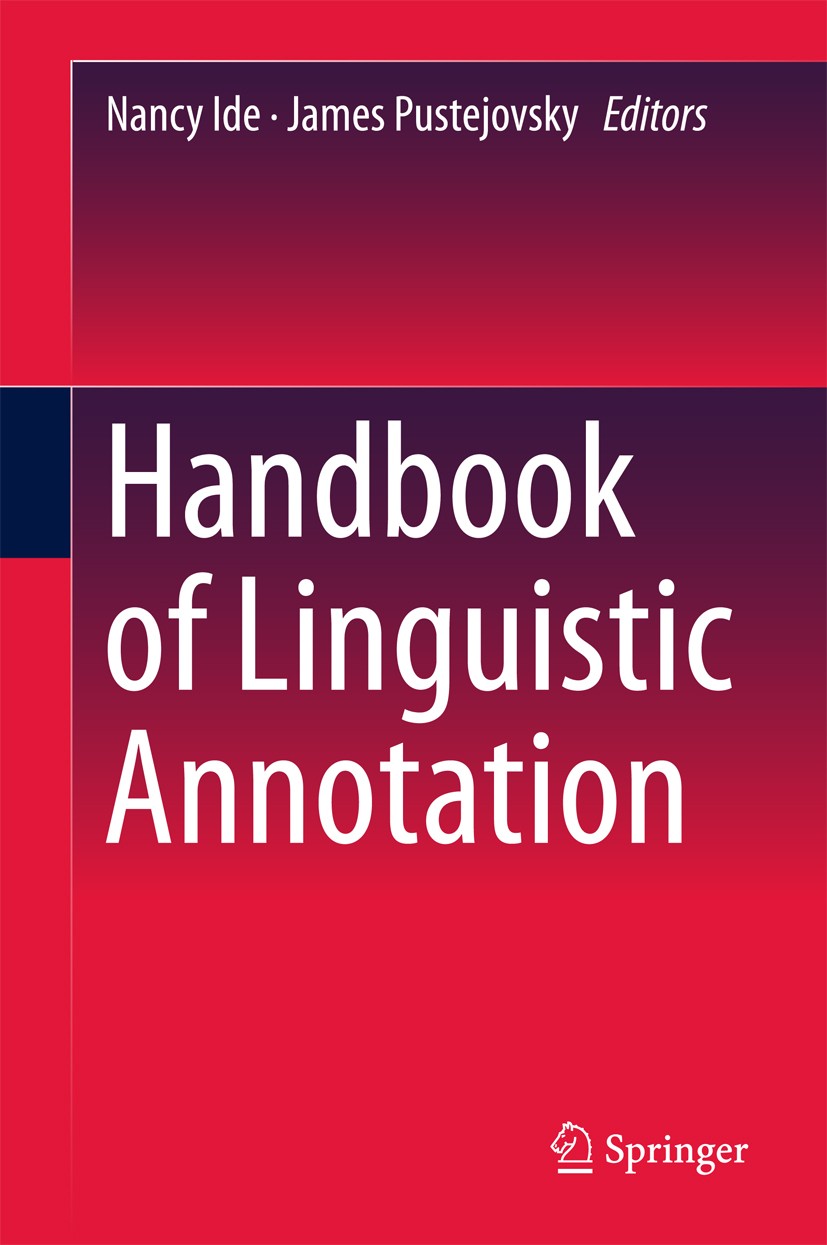 Titlebook: Handbook of Linguistic Annotation; Nancy Ide,James Pustejovsky Book 2017 Springer Science+Business Media Dordrecht 2017 Corpus linguistics Titlebook: Handbook of Linguistic Annotation; Nancy Ide,James Pustejovsky Book 2017 Springer Science+Business Media Dordrecht 2017 Corpus linguistics