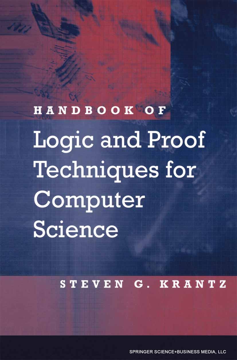 Titlebook: Handbook of Logic and Proof Techniques for Computer Science; Steven G. Krantz Book 2002 Birkhäuser Boston 2002 Boolean algebra.algorithms. Titlebook: Handbook of Logic and Proof Techniques for Computer Science; Steven G. Krantz Book 2002 Birkhäuser Boston 2002 Boolean algebra.algorithms.