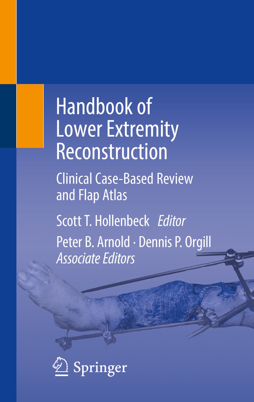 Titlebook: Handbook of Lower Extremity Reconstruction; Clinical Case-Based Scott T. Hollenbeck,Peter B. Arnold,Dennis P. Orgi Book 2020 Springer Natu Titlebook: Handbook of Lower Extremity Reconstruction; Clinical Case-Based Scott T. Hollenbeck,Peter B. Arnold,Dennis P. Orgi Book 2020 Springer Natu