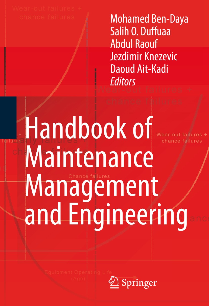Titlebook: Handbook of Maintenance Management and Engineering; Mohamed Ben-Daya,Salih O. Duffuaa,Daoud Ait-Kadi Book 2009 Springer-Verlag London 2009 Titlebook: Handbook of Maintenance Management and Engineering; Mohamed Ben-Daya,Salih O. Duffuaa,Daoud Ait-Kadi Book 2009 Springer-Verlag London 2009