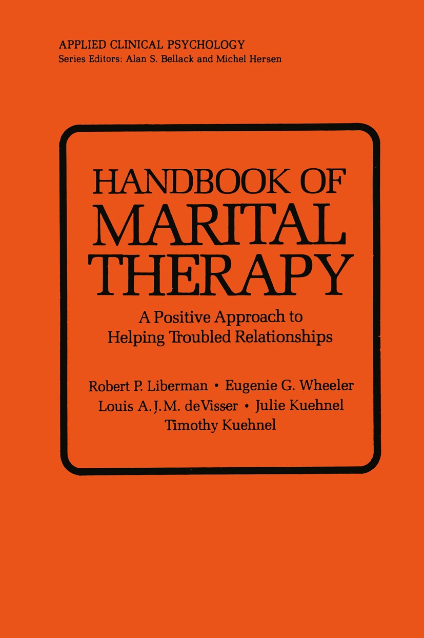 Titlebook: Handbook of Marital Therapy: A Positive Approach to Helping Troubled Relationships; Robert P. Liberman,Eugenie G. Wheeler,Timothy Kueh Boo Titlebook: Handbook of Marital Therapy: A Positive Approach to Helping Troubled Relationships; Robert P. Liberman,Eugenie G. Wheeler,Timothy Kueh Boo