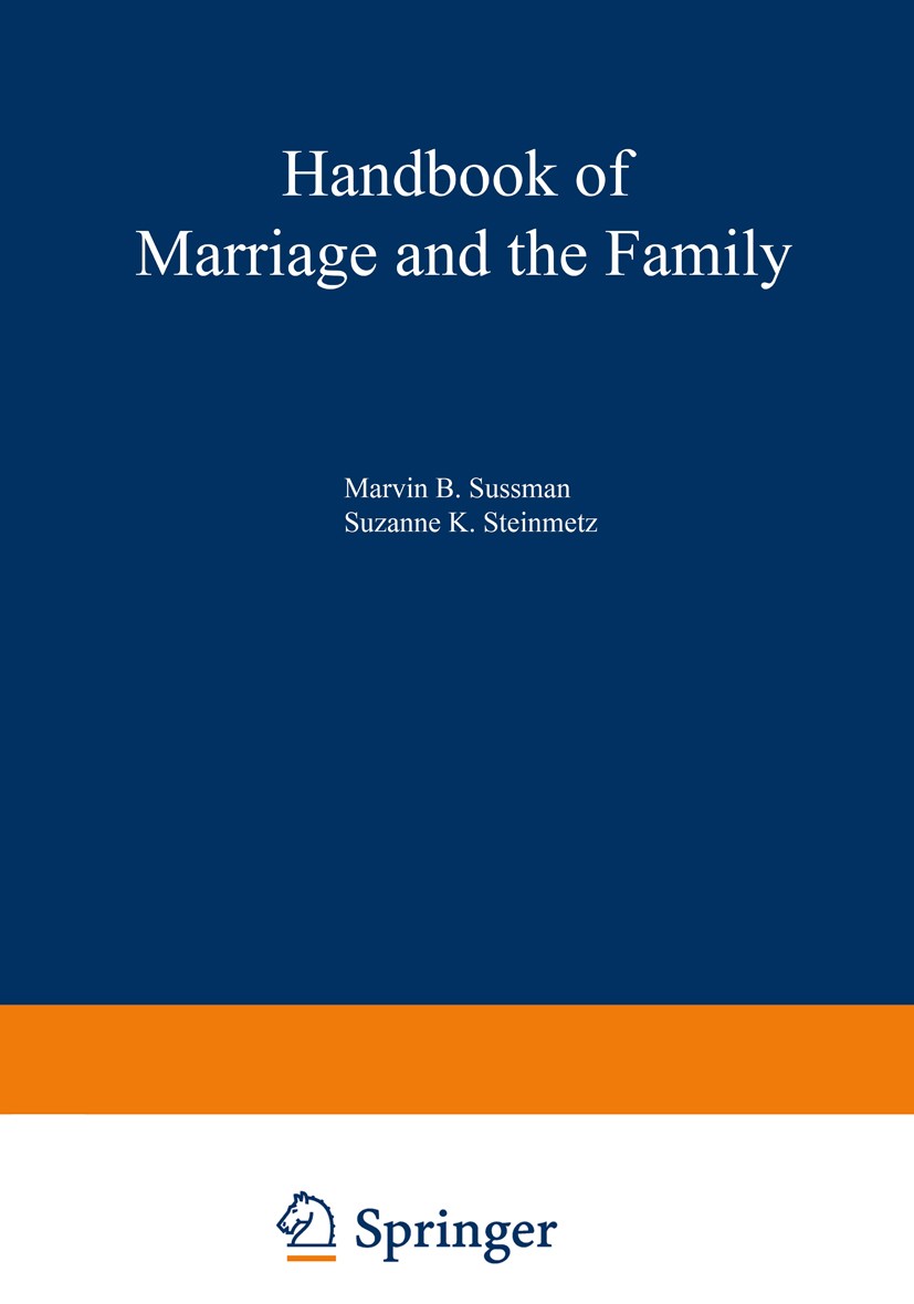 Titlebook: Handbook of Marriage and the Family; Marvin B. Sussman,Suzanne K. Steinmetz Book 1987 Springer Science+Business Media New York 1987 Famili Titlebook: Handbook of Marriage and the Family; Marvin B. Sussman,Suzanne K. Steinmetz Book 1987 Springer Science+Business Media New York 1987 Famili