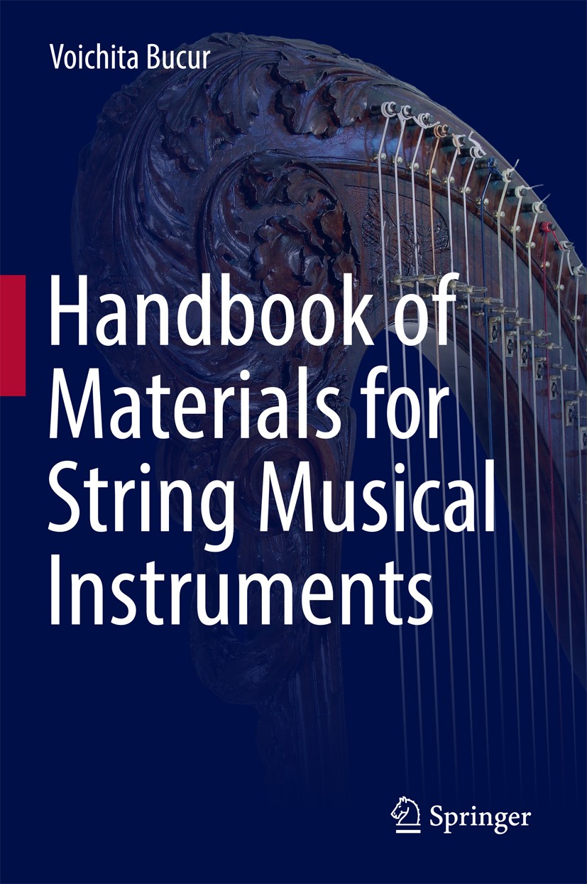 Titlebook: Handbook of Materials for String Musical Instruments; Voichita Bucur Book 2016 Springer International Publishing Switzerland 2016 Acoustic Titlebook: Handbook of Materials for String Musical Instruments; Voichita Bucur Book 2016 Springer International Publishing Switzerland 2016 Acoustic
