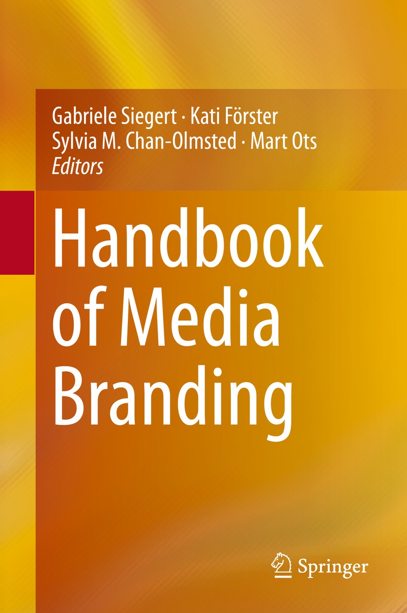 Titlebook: Handbook of Media Branding; Gabriele Siegert,Kati Förster,Mart Ots Book 2015 Springer International Publishing Switzerland 2015 Advertisin Titlebook: Handbook of Media Branding; Gabriele Siegert,Kati Förster,Mart Ots Book 2015 Springer International Publishing Switzerland 2015 Advertisin