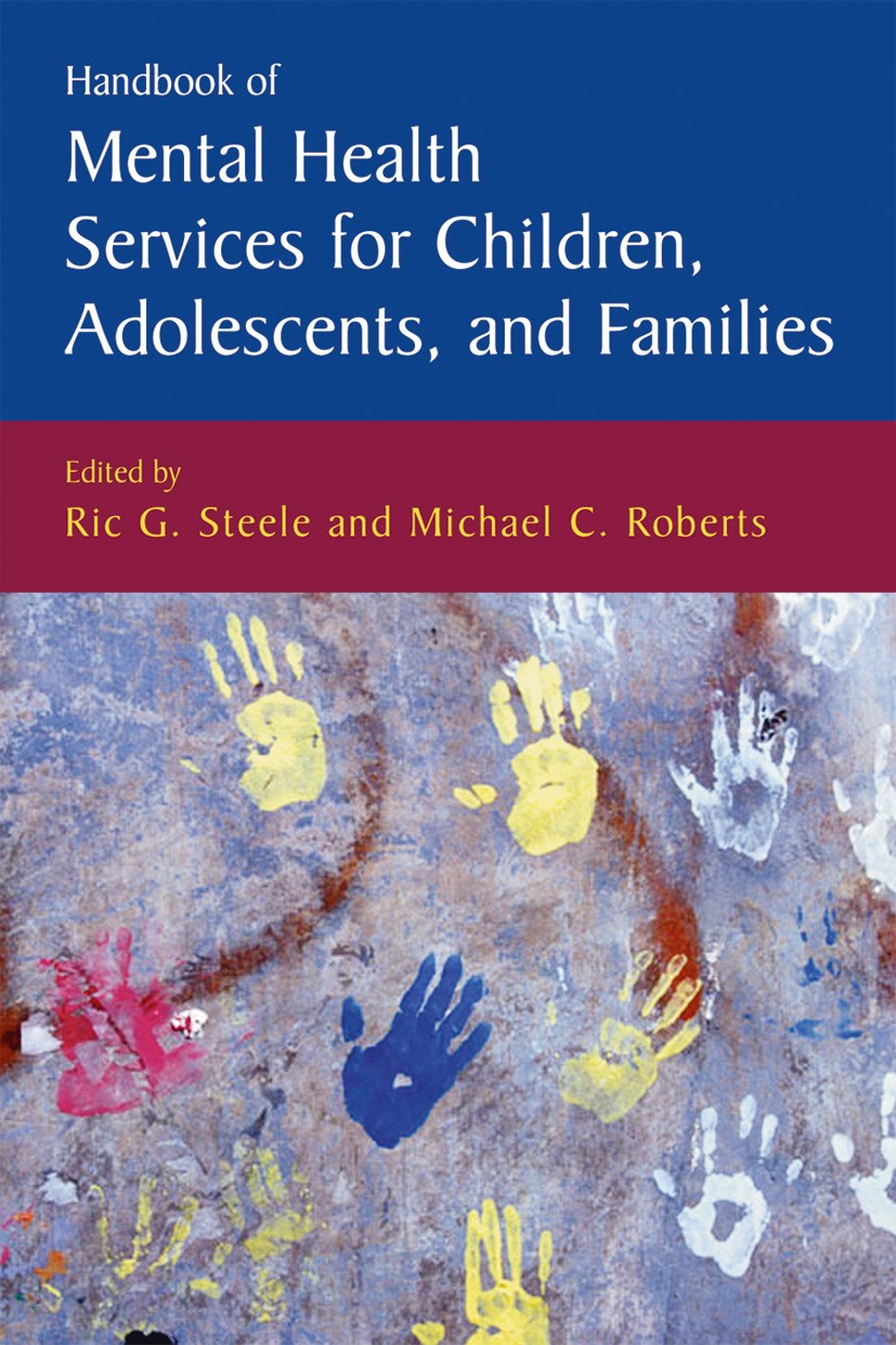 Titlebook: Handbook of Mental Health Services for Children, Adolescents, and Families; Ric G. Steele,Michael C. Roberts Book 2005 Springer-Verlag US Titlebook: Handbook of Mental Health Services for Children, Adolescents, and Families; Ric G. Steele,Michael C. Roberts Book 2005 Springer-Verlag US