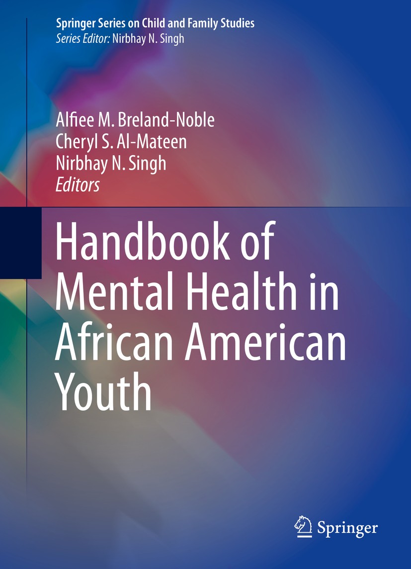 Titlebook: Handbook of Mental Health in African American Youth; Alfiee M. Breland-Noble,Cheryl S. Al-Mateen,Nirbha Book 2016 Springer International P Titlebook: Handbook of Mental Health in African American Youth; Alfiee M. Breland-Noble,Cheryl S. Al-Mateen,Nirbha Book 2016 Springer International P