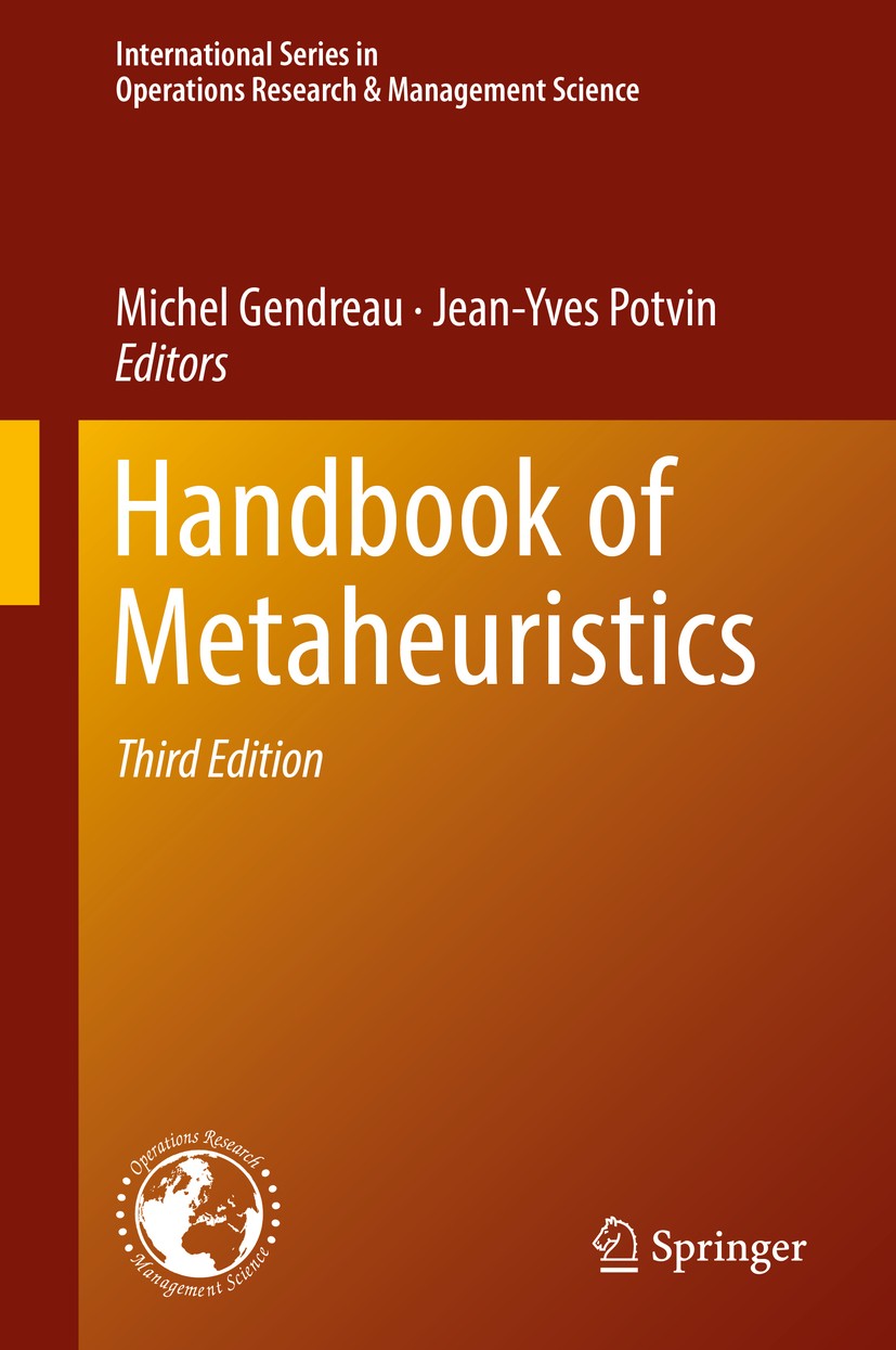 Titlebook: Handbook of Metaheuristics; Michel Gendreau,Jean-Yves Potvin Book 2019Latest edition Springer International Publishing AG, part of Springe Titlebook: Handbook of Metaheuristics; Michel Gendreau,Jean-Yves Potvin Book 2019Latest edition Springer International Publishing AG, part of Springe