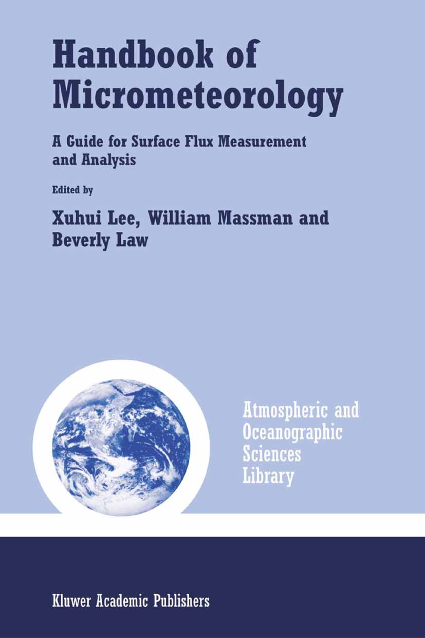 Titlebook: Handbook of Micrometeorology; A Guide for Surface Xuhui Lee,William Massman,Beverly Law Book 2005 Springer Science+Business Media B.V. 200 Titlebook: Handbook of Micrometeorology; A Guide for Surface Xuhui Lee,William Massman,Beverly Law Book 2005 Springer Science+Business Media B.V. 200