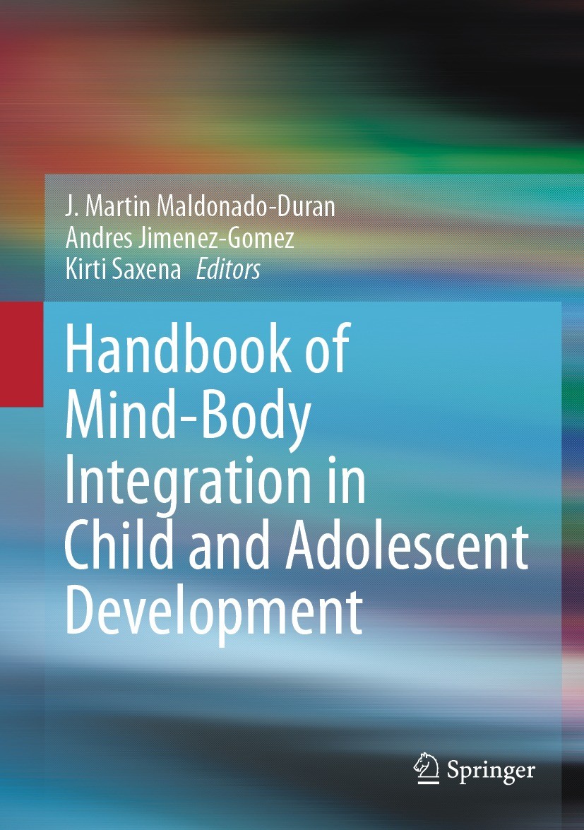 Titlebook: Handbook of Mind/Body Integration in Child and Adolescent Development; J. Martin Maldonado-Duran,Andres Jimenez-Gomez,Kir Book 2023 The Ed Titlebook: Handbook of Mind/Body Integration in Child and Adolescent Development; J. Martin Maldonado-Duran,Andres Jimenez-Gomez,Kir Book 2023 The Ed