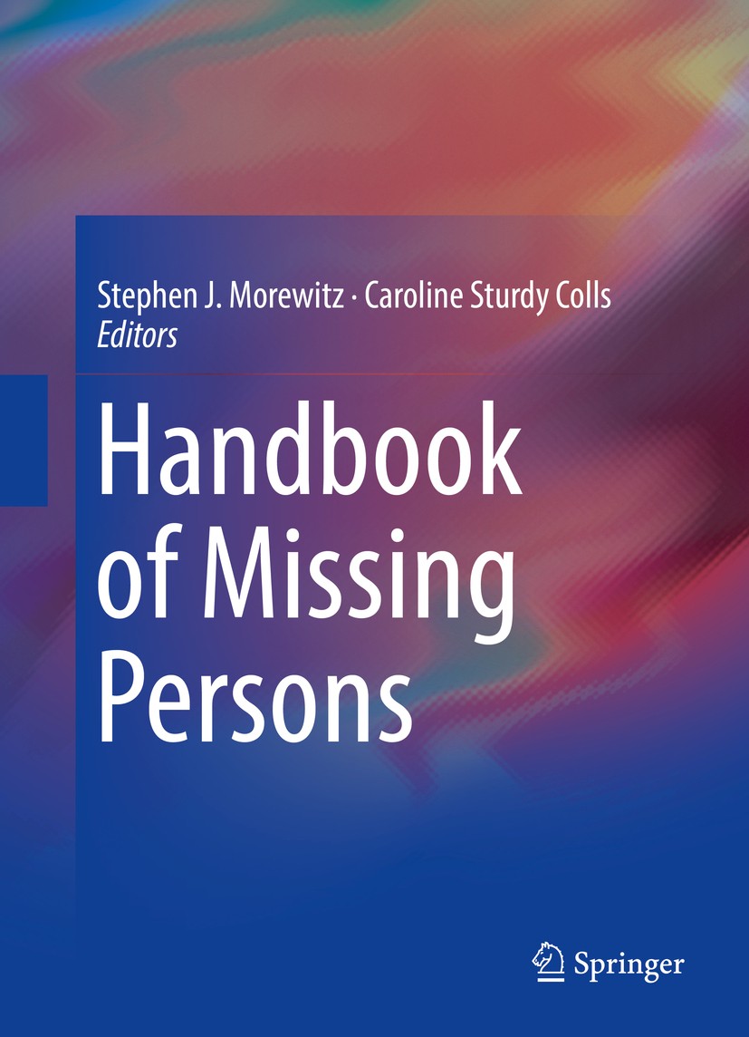 Titlebook: Handbook of Missing Persons; Stephen J. Morewitz,Caroline Sturdy Colls Book 2016 Springer International Publishing Switzerland 2016 Alzhei Titlebook: Handbook of Missing Persons; Stephen J. Morewitz,Caroline Sturdy Colls Book 2016 Springer International Publishing Switzerland 2016 Alzhei