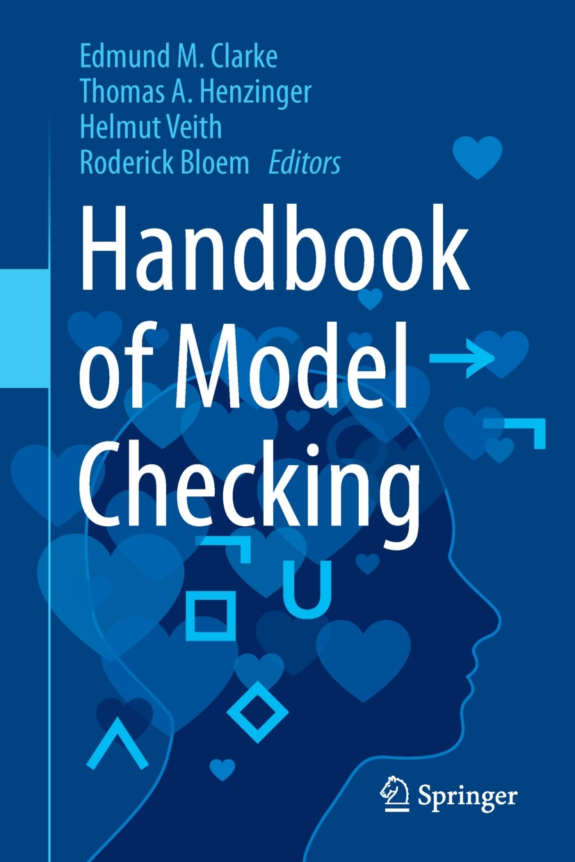 Titlebook: Handbook of Model Checking; Edmund M. Clarke,Thomas A. Henzinger,Roderick Bloe Book 2018 Springer International Publishing AG, part of Spr Titlebook: Handbook of Model Checking; Edmund M. Clarke,Thomas A. Henzinger,Roderick Bloe Book 2018 Springer International Publishing AG, part of Spr