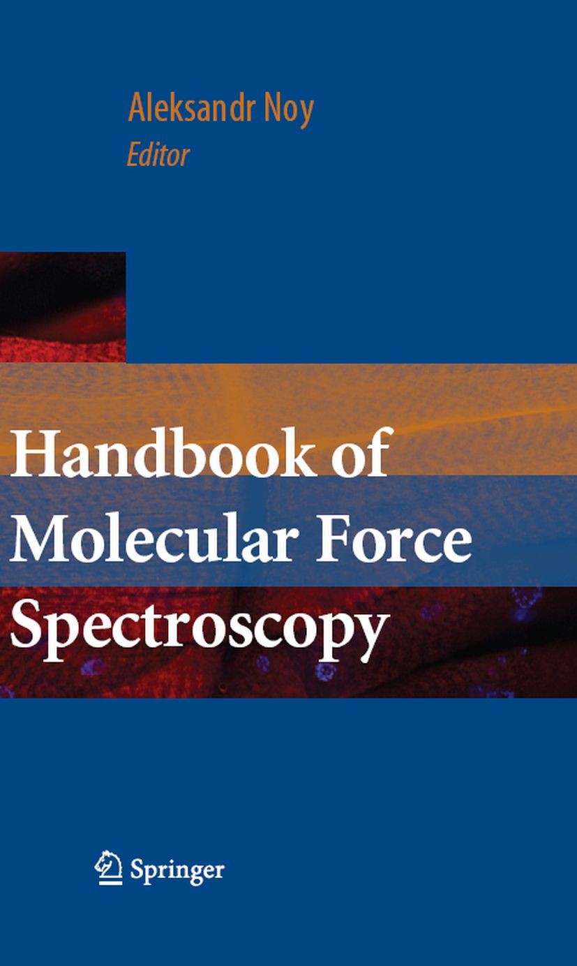 Titlebook: Handbook of Molecular Force Spectroscopy; Aleksandr Noy Book 2008 Springer-Verlag US 2008 Biophysics.LEED.PAS.REM.STEM.elasticity.microsco Titlebook: Handbook of Molecular Force Spectroscopy; Aleksandr Noy Book 2008 Springer-Verlag US 2008 Biophysics.LEED.PAS.REM.STEM.elasticity.microsco
