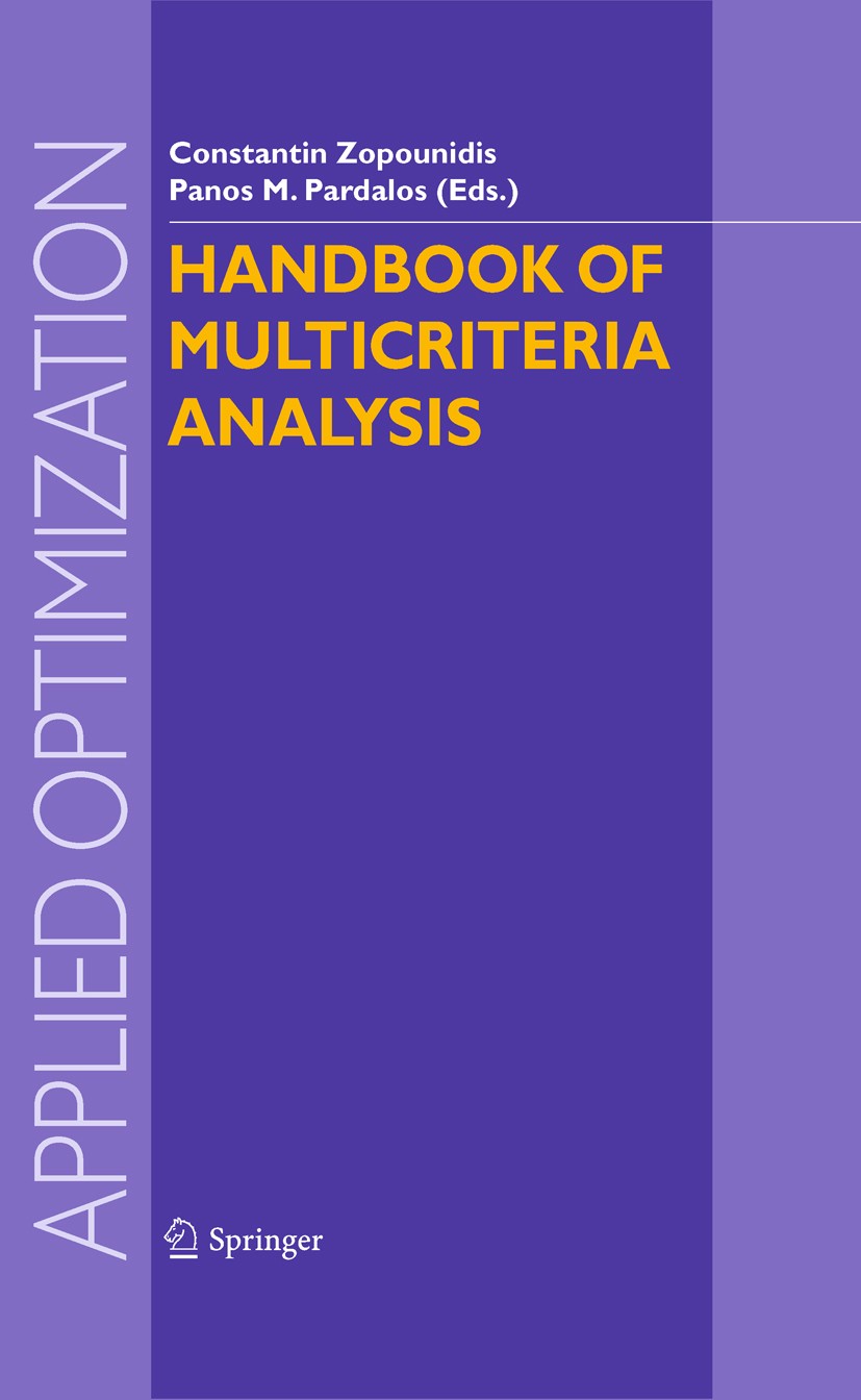 Titlebook: Handbook of Multicriteria Analysis; Constantin Zopounidis,Panos M. Pardalos Book 20101st edition Springer-Verlag Berlin Heidelberg 2010 An Titlebook: Handbook of Multicriteria Analysis; Constantin Zopounidis,Panos M. Pardalos Book 20101st edition Springer-Verlag Berlin Heidelberg 2010 An