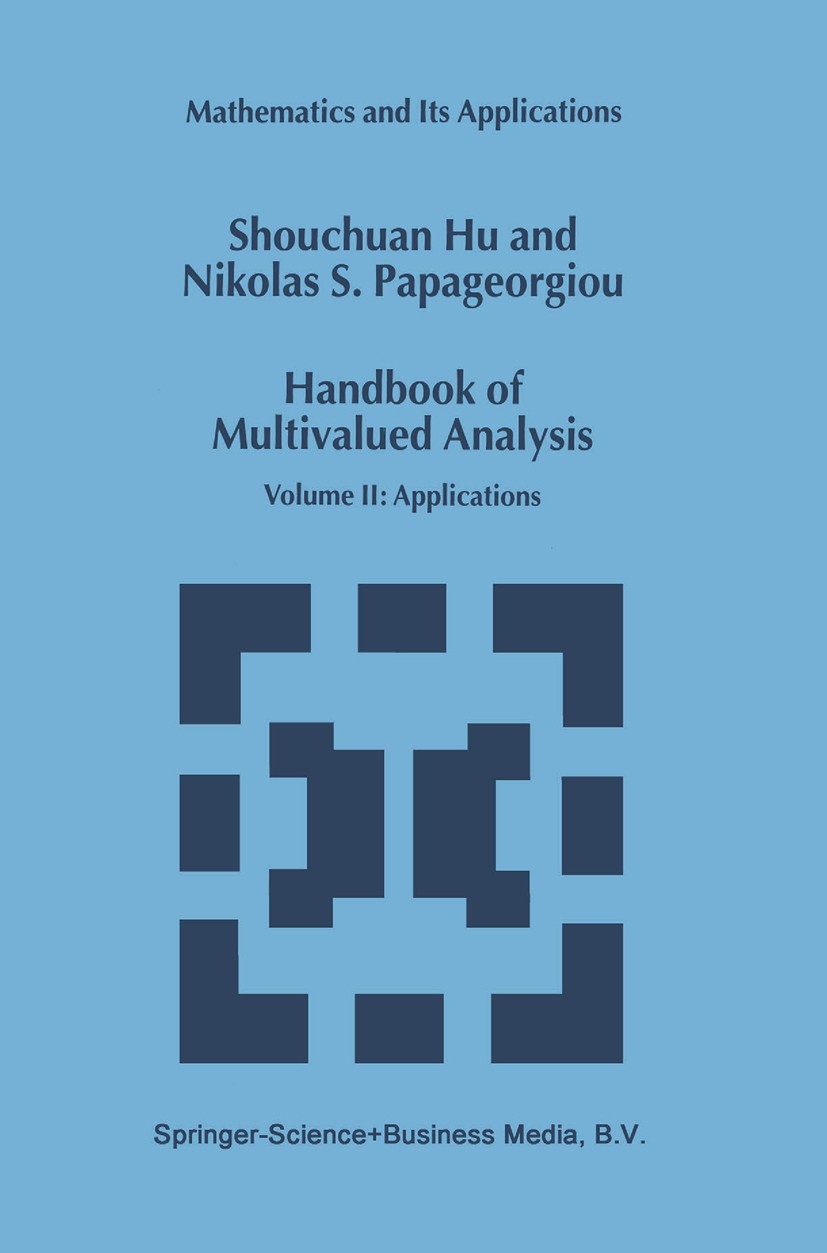 Titlebook: Handbook of Multivalued Analysis; Volume II: Applicati Shouchuan Hu,Nikolas S. Papageorgiou Book 2000 Springer Science+Business Media Dordr Titlebook: Handbook of Multivalued Analysis; Volume II: Applicati Shouchuan Hu,Nikolas S. Papageorgiou Book 2000 Springer Science+Business Media Dordr