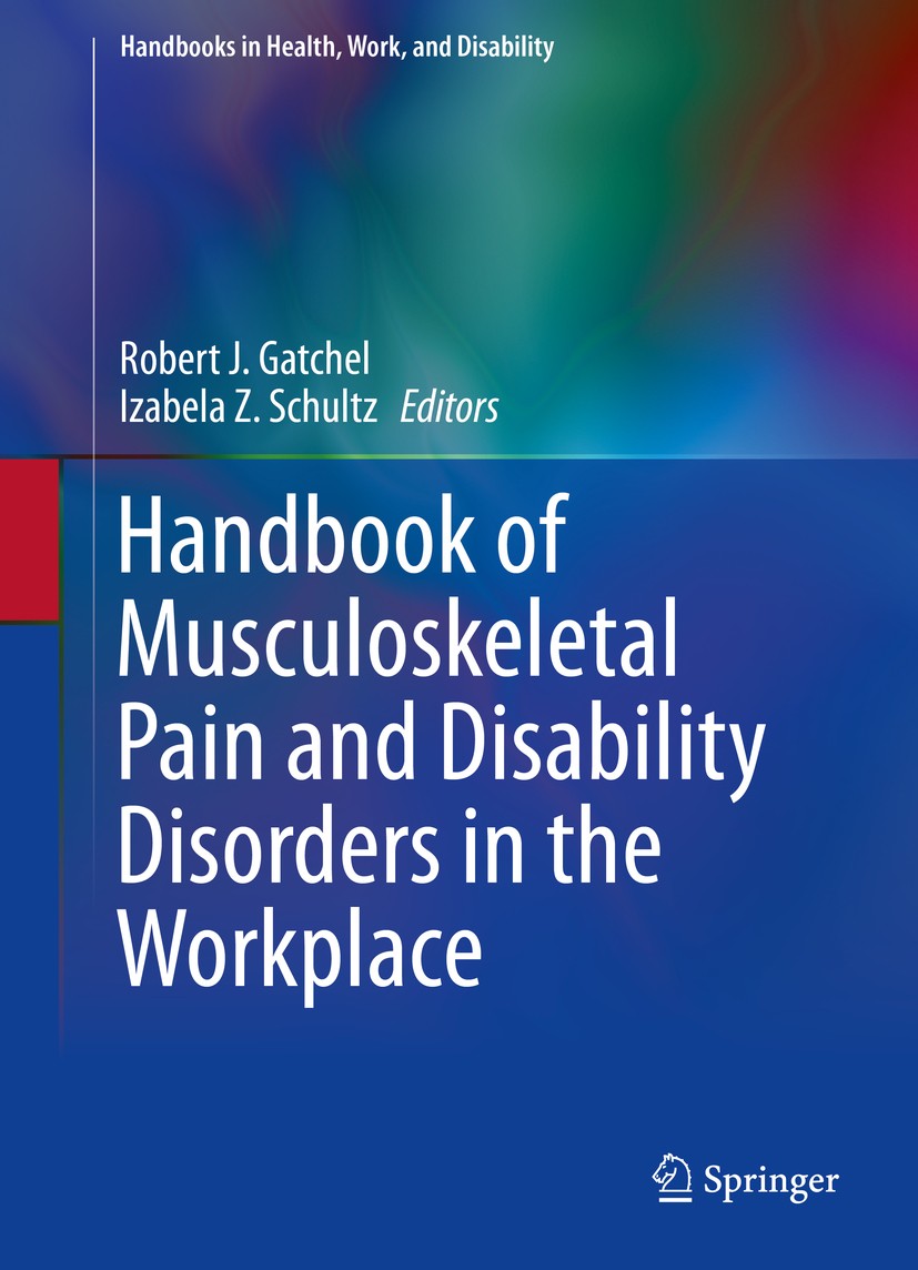 Titlebook: Handbook of Musculoskeletal Pain and Disability Disorders in the Workplace; Robert J. Gatchel,Izabela Z. Schultz Book 2014 Springer Scienc Titlebook: Handbook of Musculoskeletal Pain and Disability Disorders in the Workplace; Robert J. Gatchel,Izabela Z. Schultz Book 2014 Springer Scienc