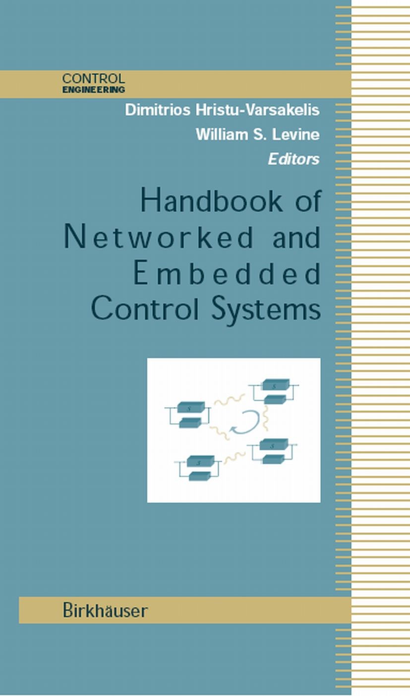 Titlebook: Handbook of Networked and Embedded Control Systems; Dimitrios Hristu-Varsakelis,William S. Levine Book 2005 Birkhäuser Boston 2005 Bluetoo Titlebook: Handbook of Networked and Embedded Control Systems; Dimitrios Hristu-Varsakelis,William S. Levine Book 2005 Birkhäuser Boston 2005 Bluetoo