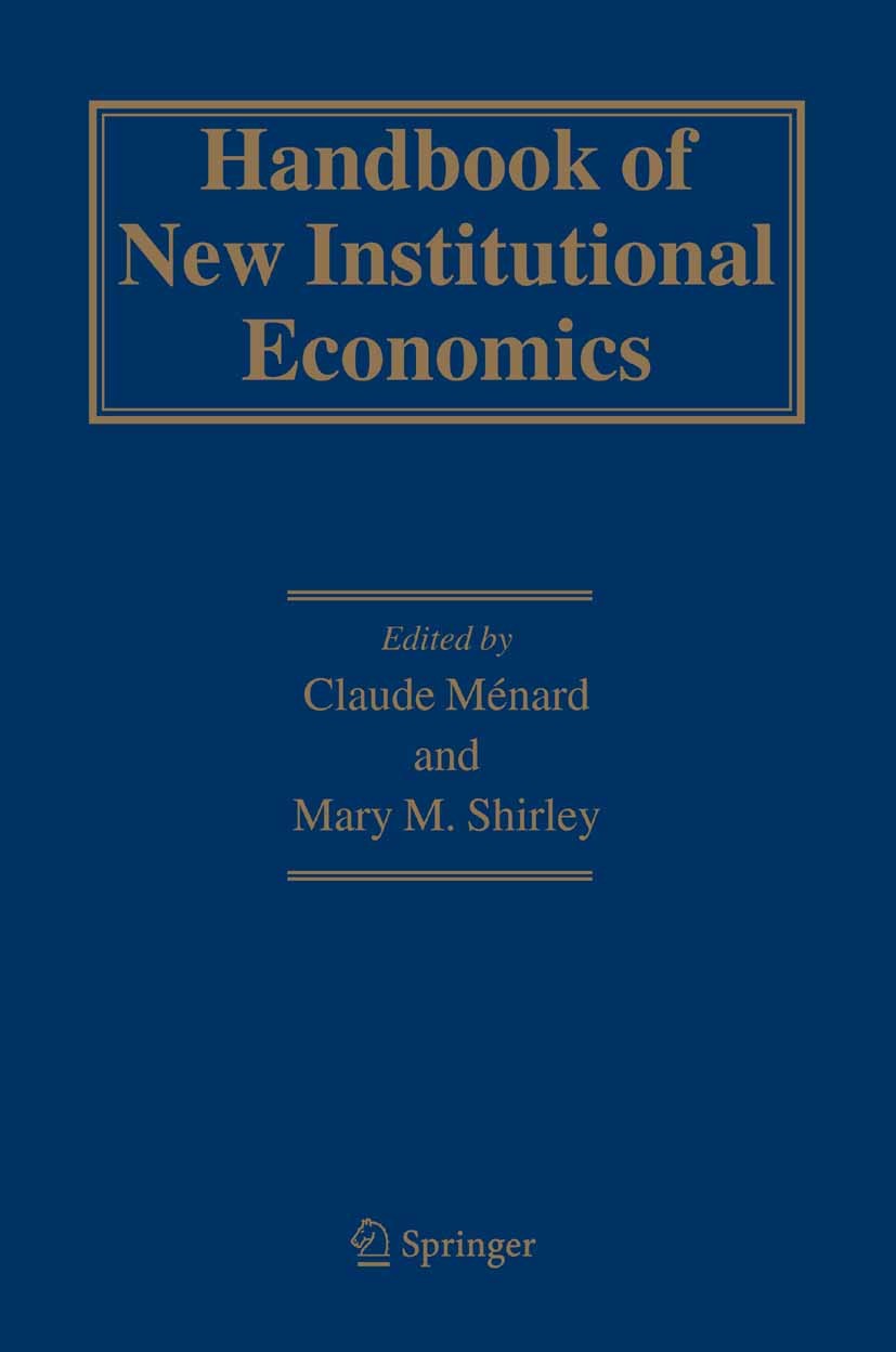 Titlebook: Handbook of New Institutional Economics; Claude Menard,Mary M. Shirley Book 2005Latest edition Springer-Verlag US 2005 Governance.Legal In Titlebook: Handbook of New Institutional Economics; Claude Menard,Mary M. Shirley Book 2005Latest edition Springer-Verlag US 2005 Governance.Legal In