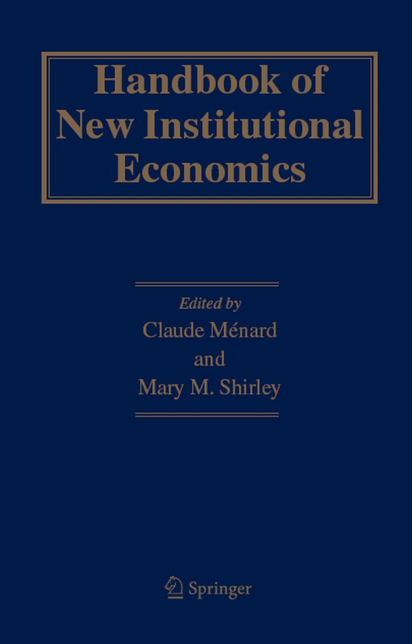 Titlebook: Handbook of New Institutional Economics; Claude Ménard,Mary M. Shirley Book 2008 Springer-Verlag Berlin Heidelberg 2008 Economics.Handbook Titlebook: Handbook of New Institutional Economics; Claude Ménard,Mary M. Shirley Book 2008 Springer-Verlag Berlin Heidelberg 2008 Economics.Handbook