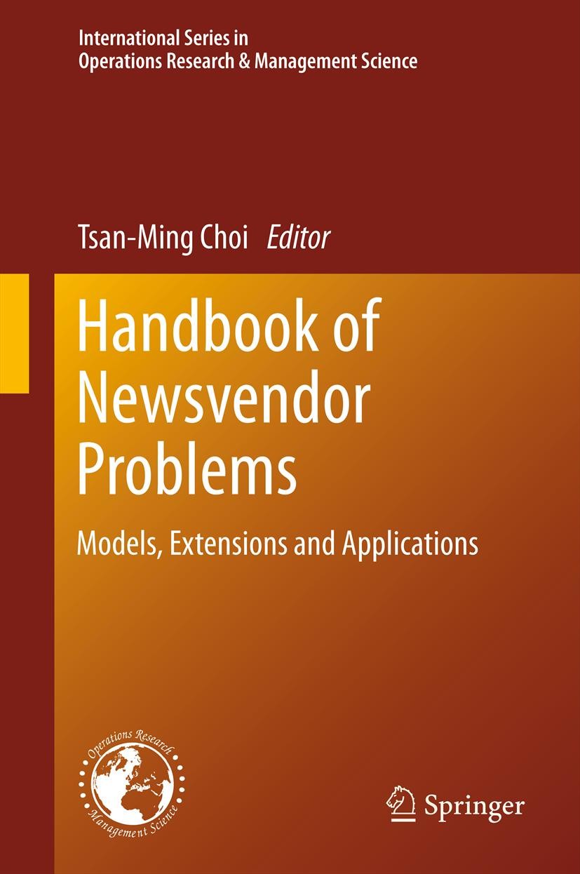 Titlebook: Handbook of Newsvendor Problems; Models, Extensions a Tsan-Ming Choi Book 2012 Springer Science+Business Media New York 2012 Newsvendor Pro Titlebook: Handbook of Newsvendor Problems; Models, Extensions a Tsan-Ming Choi Book 2012 Springer Science+Business Media New York 2012 Newsvendor Pro