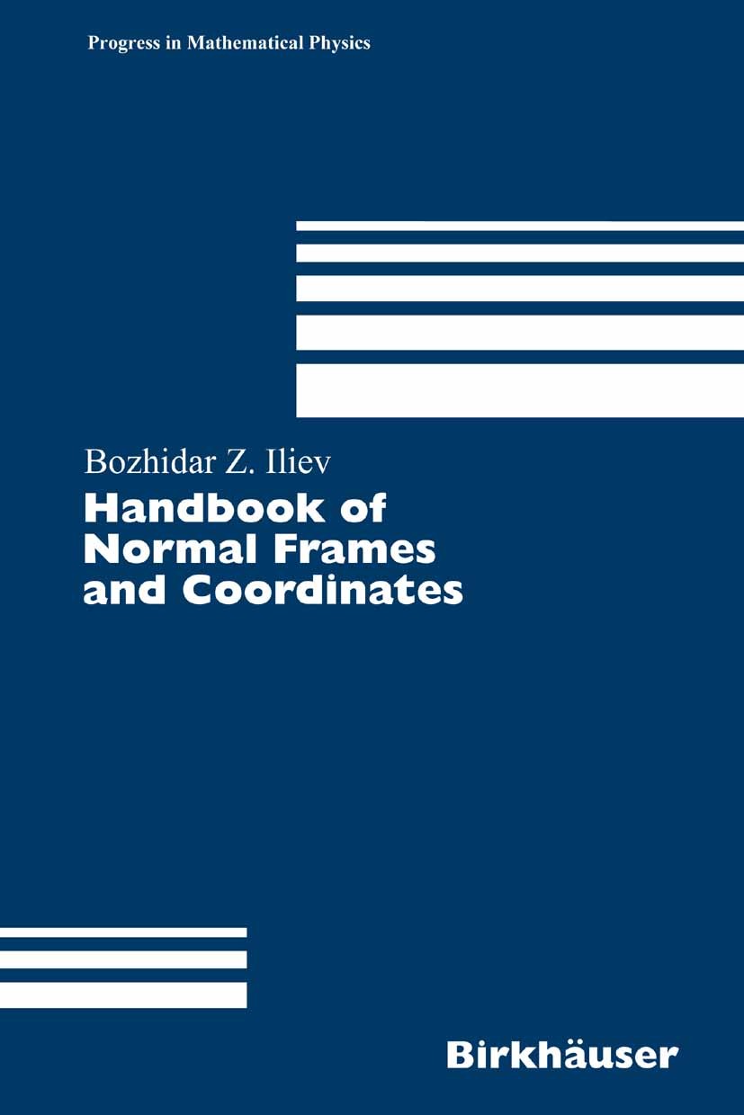 Titlebook: Handbook of Normal Frames and Coordinates; Bozhidar Z. Iliev Book 2006 Birkhäuser Basel 2006 curvature.differential geometry.fibre bundle. Titlebook: Handbook of Normal Frames and Coordinates; Bozhidar Z. Iliev Book 2006 Birkhäuser Basel 2006 curvature.differential geometry.fibre bundle.